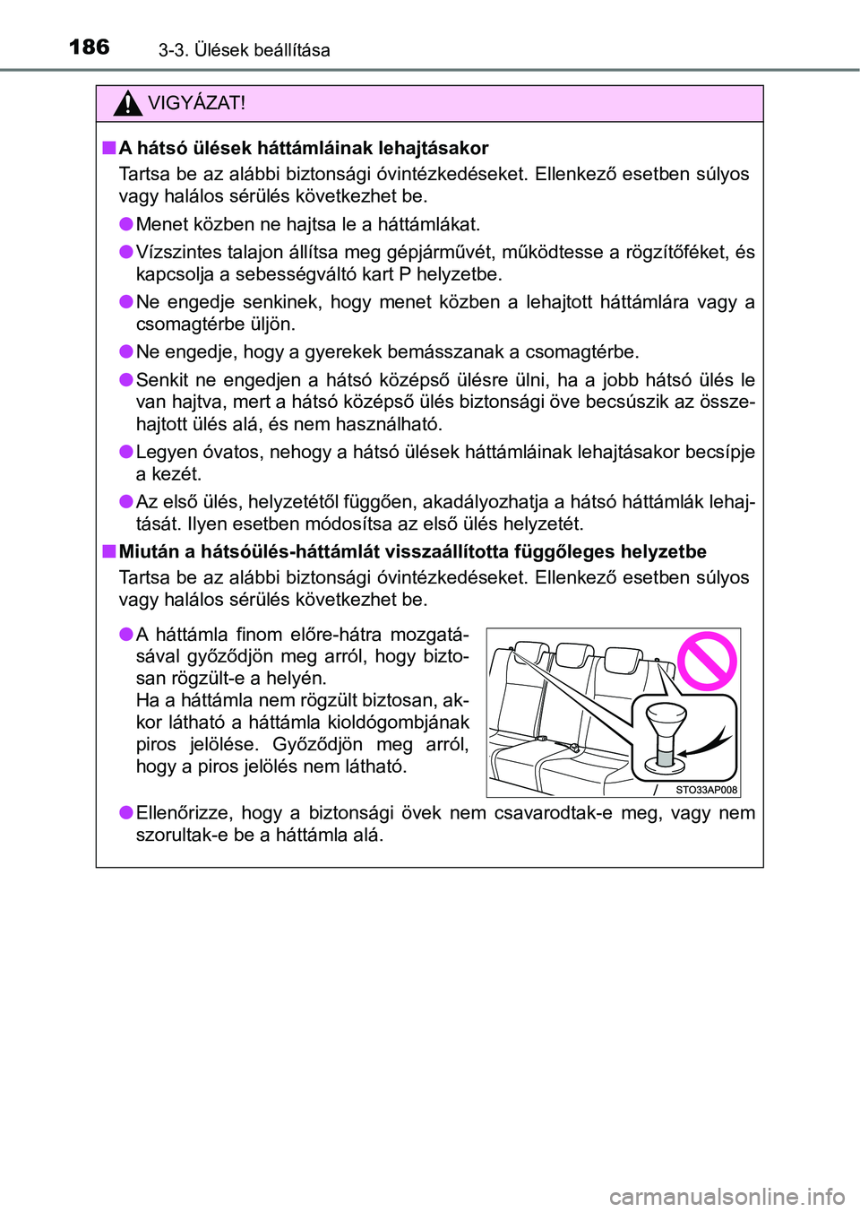 TOYOTA YARIS HATCHBACK 2018 Kezelési útmutató (in Hungarian) 1863-3. Ülések beállítása
VIGYÁZAT!
nA hátsó ülések háttámláinak lehajtásakor
Tartsa be az alábbi biztonsági óvintézkedéseket. Ellenkező eset ben súlyos
vagy halálos sérülés k TOYOTA YARIS HATCHBACK 2018 Kezelési útmutató (in Hungarian) 1863-3. Ülések beállítása
VIGYÁZAT!
nA hátsó ülések háttámláinak lehajtásakor
Tartsa be az alábbi biztonsági óvintézkedéseket. Ellenkező eset ben súlyos
vagy halálos sérülés k