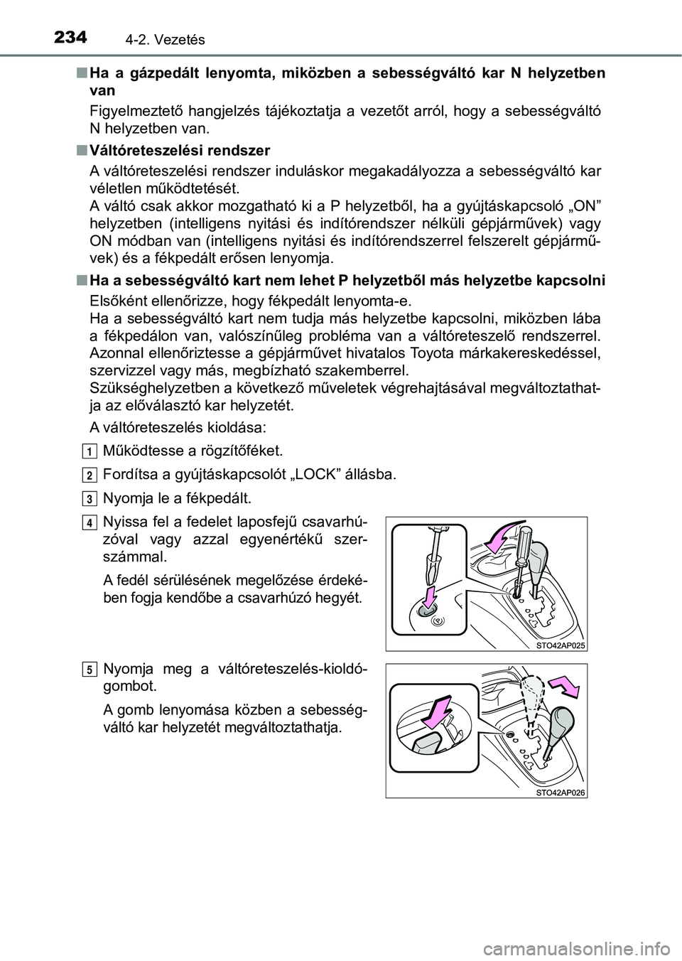 TOYOTA YARIS HATCHBACK 2018 Kezelési útmutató (in Hungarian) 2344-2. Vezetés
nHa a gázpedált lenyomta, miközben a sebességváltó kar N helyzet ben
van
Figyelmeztető hangjelzés tájékoztatja a vezetőt arról, hogy a sebességváltó
N TOYOTA YARIS HATCHBACK 2018 Kezelési útmutató (in Hungarian) 2344-2. Vezetés
nHa a gázpedált lenyomta, miközben a sebességváltó kar N helyzet ben
van
Figyelmeztető hangjelzés tájékoztatja a vezetőt arról, hogy a sebességváltó
N