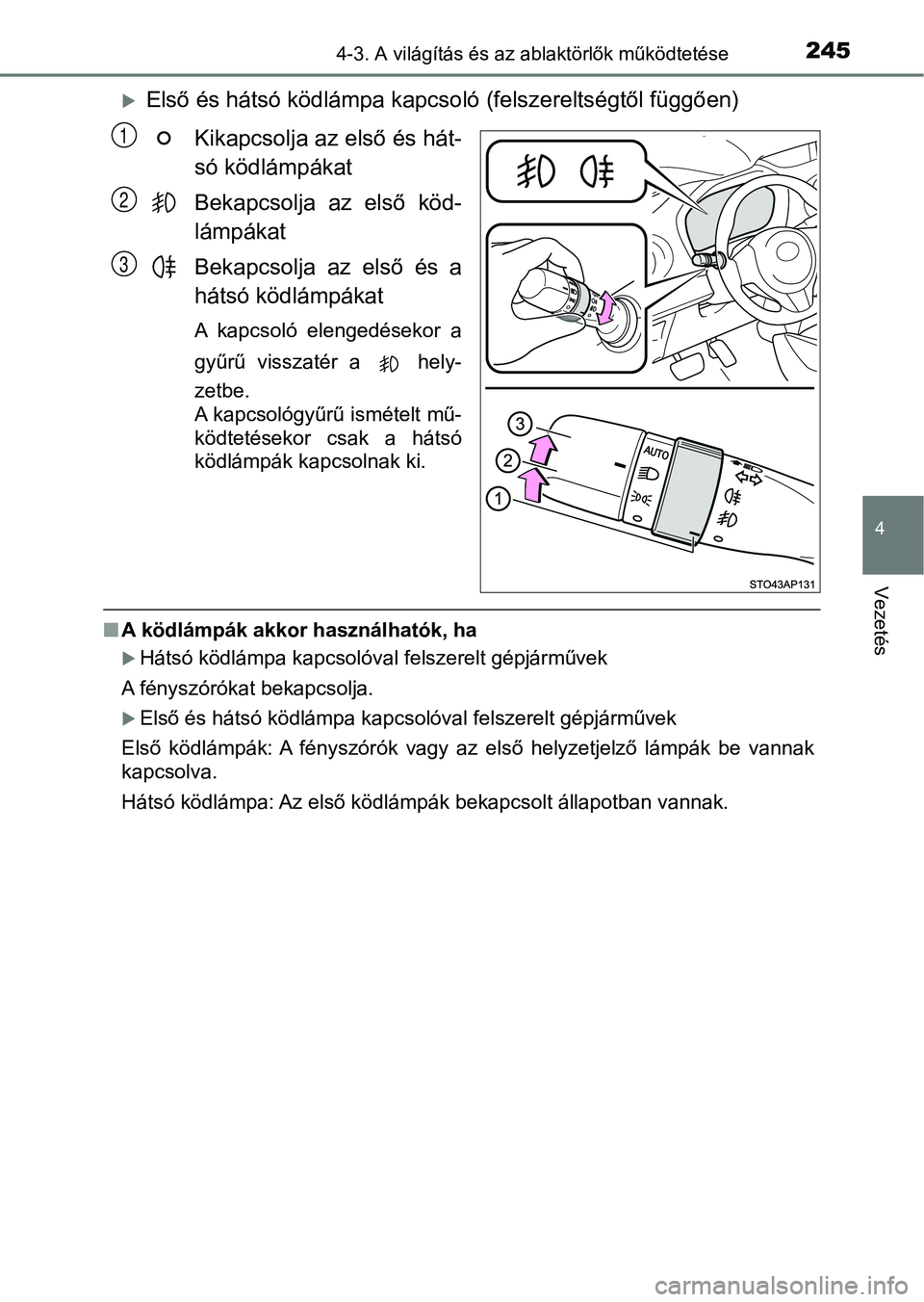 TOYOTA YARIS HATCHBACK 2018 Kezelési útmutató (in Hungarian) 2454-3. A világítás és az ablaktörlők működtetése
4
Vezetés
Első és hátsó ködlámpa kapcsoló (felszereltségtől függően)
Kikapcsolja az első és hát-
só ködlámpákat
Bekapcs TOYOTA YARIS HATCHBACK 2018 Kezelési útmutató (in Hungarian) 2454-3. A világítás és az ablaktörlők működtetése
4
Vezetés
Első és hátsó ködlámpa kapcsoló (felszereltségtől függően)
Kikapcsolja az első és hát-
só ködlámpákat
Bekapcs