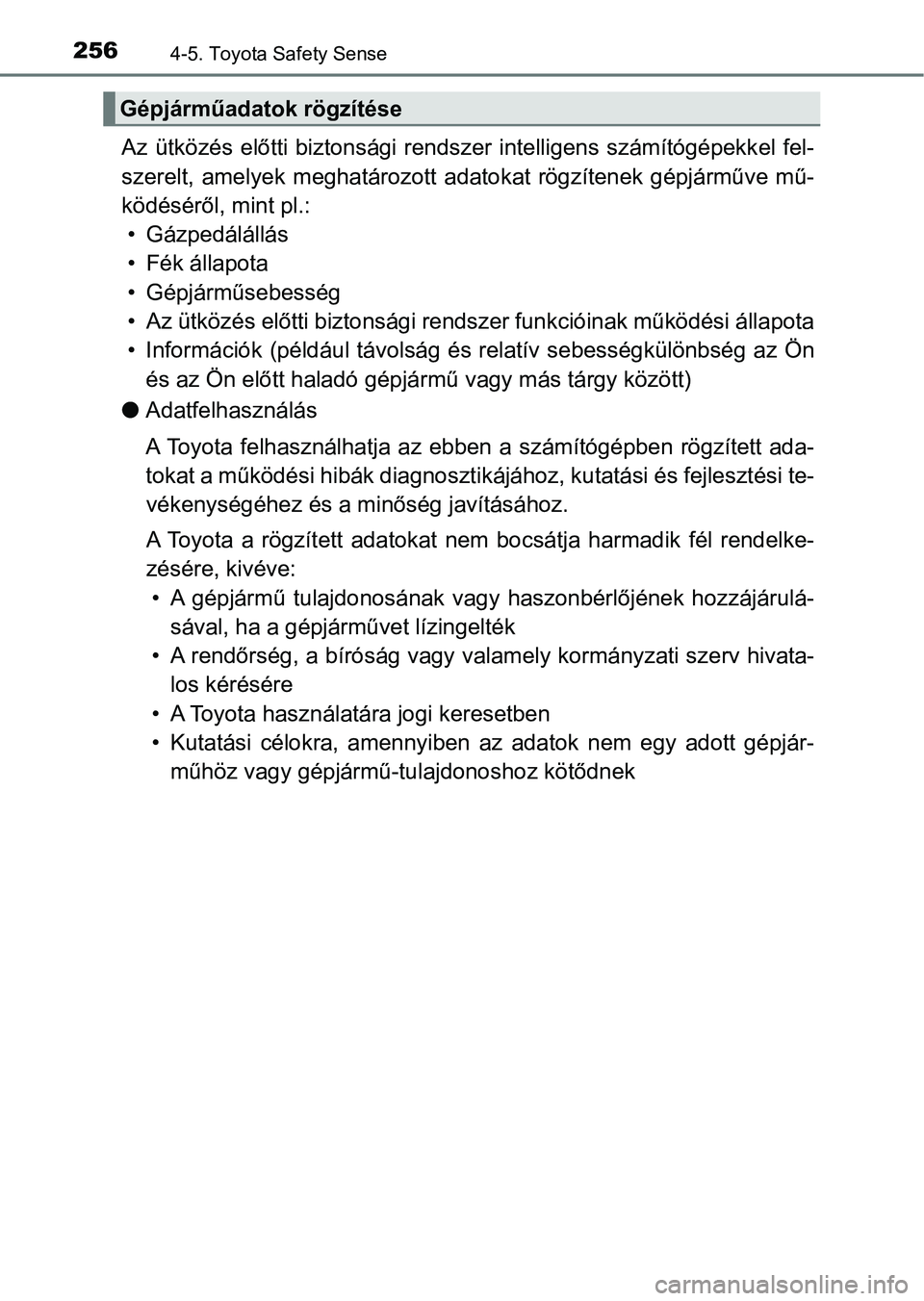 TOYOTA YARIS HATCHBACK 2018 Kezelési útmutató (in Hungarian) 2564-5. Toyota Safety Sense
Az ütközés előtti biztonsági rendszer intelligens számítógépekkel fel-
szerelt, amelyek meghatározott a datokat rögzítenek gépjárműve mű-
köd TOYOTA YARIS HATCHBACK 2018 Kezelési útmutató (in Hungarian) 2564-5. Toyota Safety Sense
Az ütközés előtti biztonsági rendszer intelligens számítógépekkel fel-
szerelt, amelyek meghatározott a datokat rögzítenek gépjárműve mű-
köd