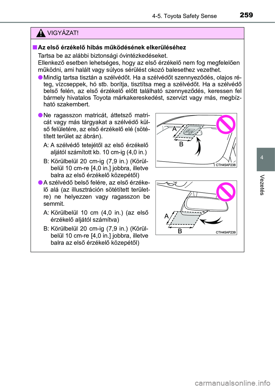 TOYOTA YARIS HATCHBACK 2018 Kezelési útmutató (in Hungarian) 2594-5. Toyota Safety Sense
4
Vezetés
VIGYÁZAT!
nAz első érzékelő hibás működésének elkerüléséhez
Tartsa be az alábbi biztonsági óvintézkedéseket.
Ellenkező esetben lehetséges, ho TOYOTA YARIS HATCHBACK 2018 Kezelési útmutató (in Hungarian) 2594-5. Toyota Safety Sense
4
Vezetés
VIGYÁZAT!
nAz első érzékelő hibás működésének elkerüléséhez
Tartsa be az alábbi biztonsági óvintézkedéseket.
Ellenkező esetben lehetséges, ho