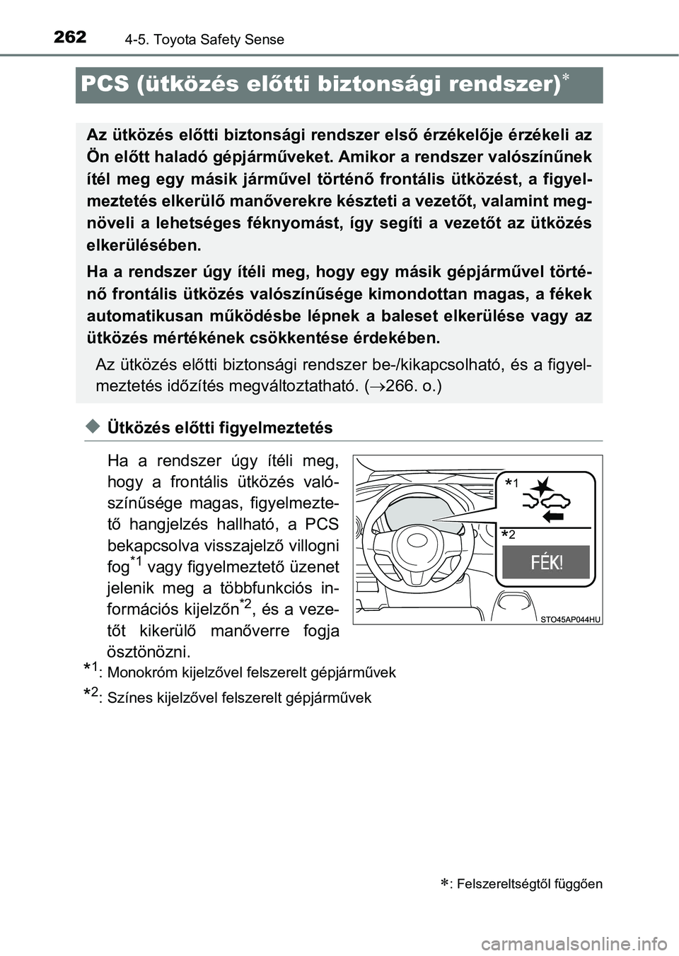 TOYOTA YARIS HATCHBACK 2018 Kezelési útmutató (in Hungarian) 2624-5. Toyota Safety Sense
PCS (ütközés előtti biztonsági rendszer)
uÜtközés előtti f igyelmeztetés
Ha a rendszer úgy ítéli meg,
hogy a frontális ütközés való-
színűs TOYOTA YARIS HATCHBACK 2018 Kezelési útmutató (in Hungarian) 2624-5. Toyota Safety Sense
PCS (ütközés előtti biztonsági rendszer)
uÜtközés előtti f igyelmeztetés
Ha a rendszer úgy ítéli meg,
hogy a frontális ütközés való-
színűs