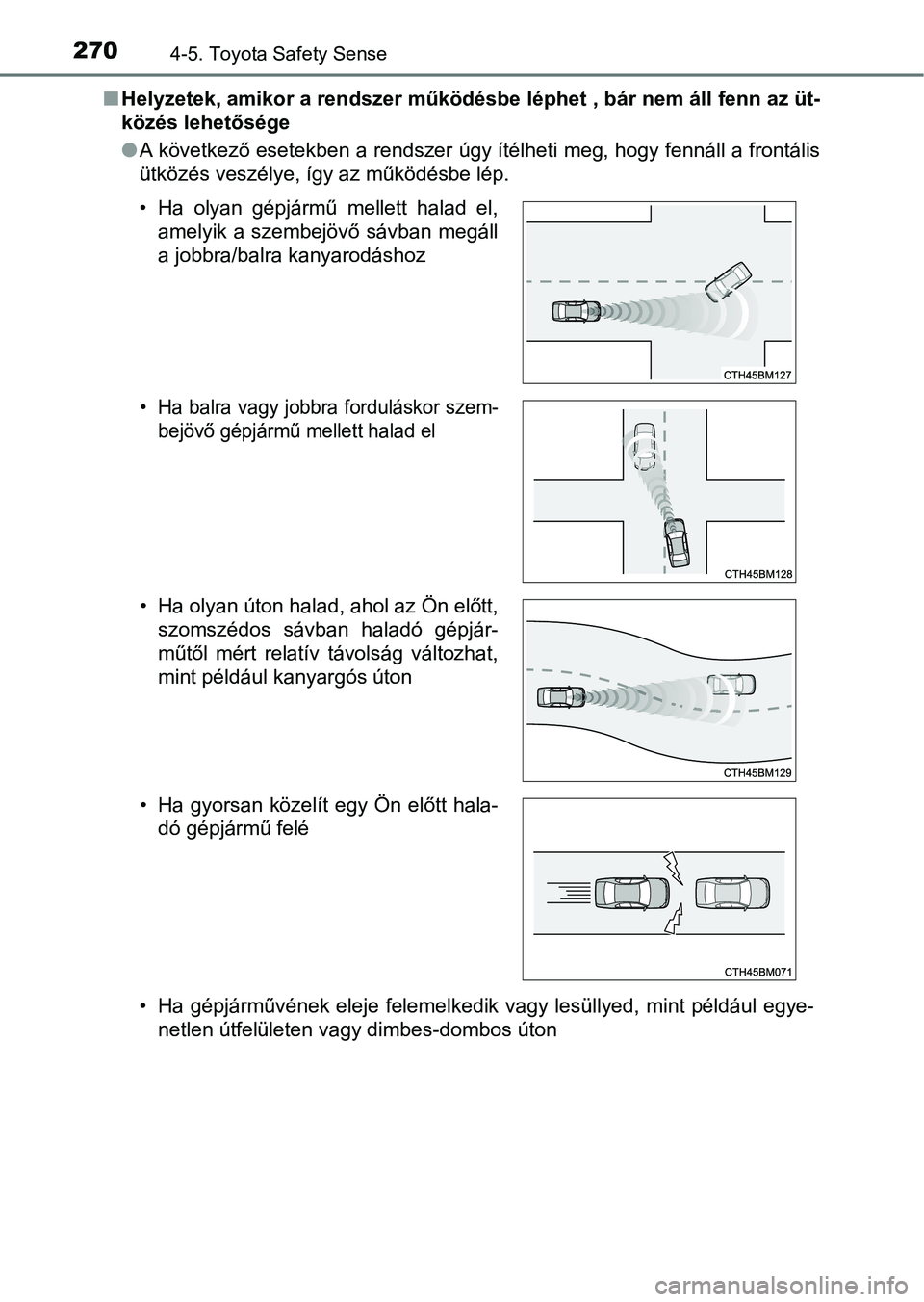 TOYOTA YARIS HATCHBACK 2018 Kezelési útmutató (in Hungarian) 2704-5. Toyota Safety Sense
nHelyzetek, amikor a rendszer műk ödésbe léphet , bár nem áll fenn az üt-
közés lehetősége
l A következő esetekben a rendszer úgy ítélheti meg, hogy fennál TOYOTA YARIS HATCHBACK 2018 Kezelési útmutató (in Hungarian) 2704-5. Toyota Safety Sense
nHelyzetek, amikor a rendszer műk ödésbe léphet , bár nem áll fenn az üt-
közés lehetősége
l A következő esetekben a rendszer úgy ítélheti meg, hogy fennál