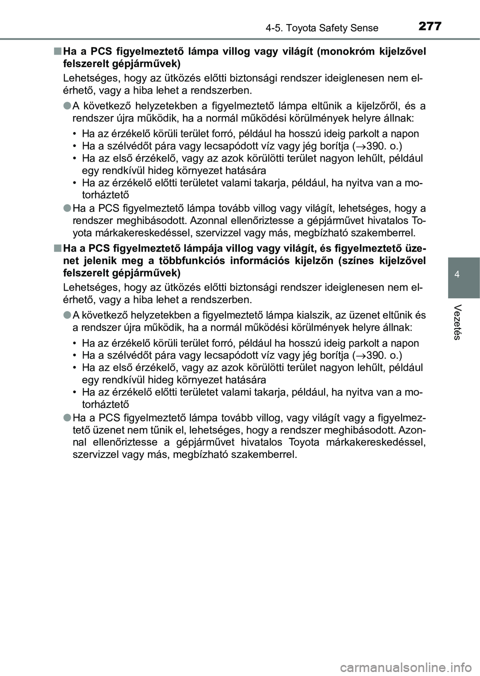 TOYOTA YARIS HATCHBACK 2018 Kezelési útmutató (in Hungarian) 2774-5. Toyota Safety Sense
4
Vezetés
nHa a PCS figyelmeztető lámpa villog vagy világít (monokróm kije lzővel
felszerelt gépjárművek)
Lehetséges, hogy az ütközés előtti biztons TOYOTA YARIS HATCHBACK 2018 Kezelési útmutató (in Hungarian) 2774-5. Toyota Safety Sense
4
Vezetés
nHa a PCS figyelmeztető lámpa villog vagy világít (monokróm kije lzővel
felszerelt gépjárművek)
Lehetséges, hogy az ütközés előtti biztons