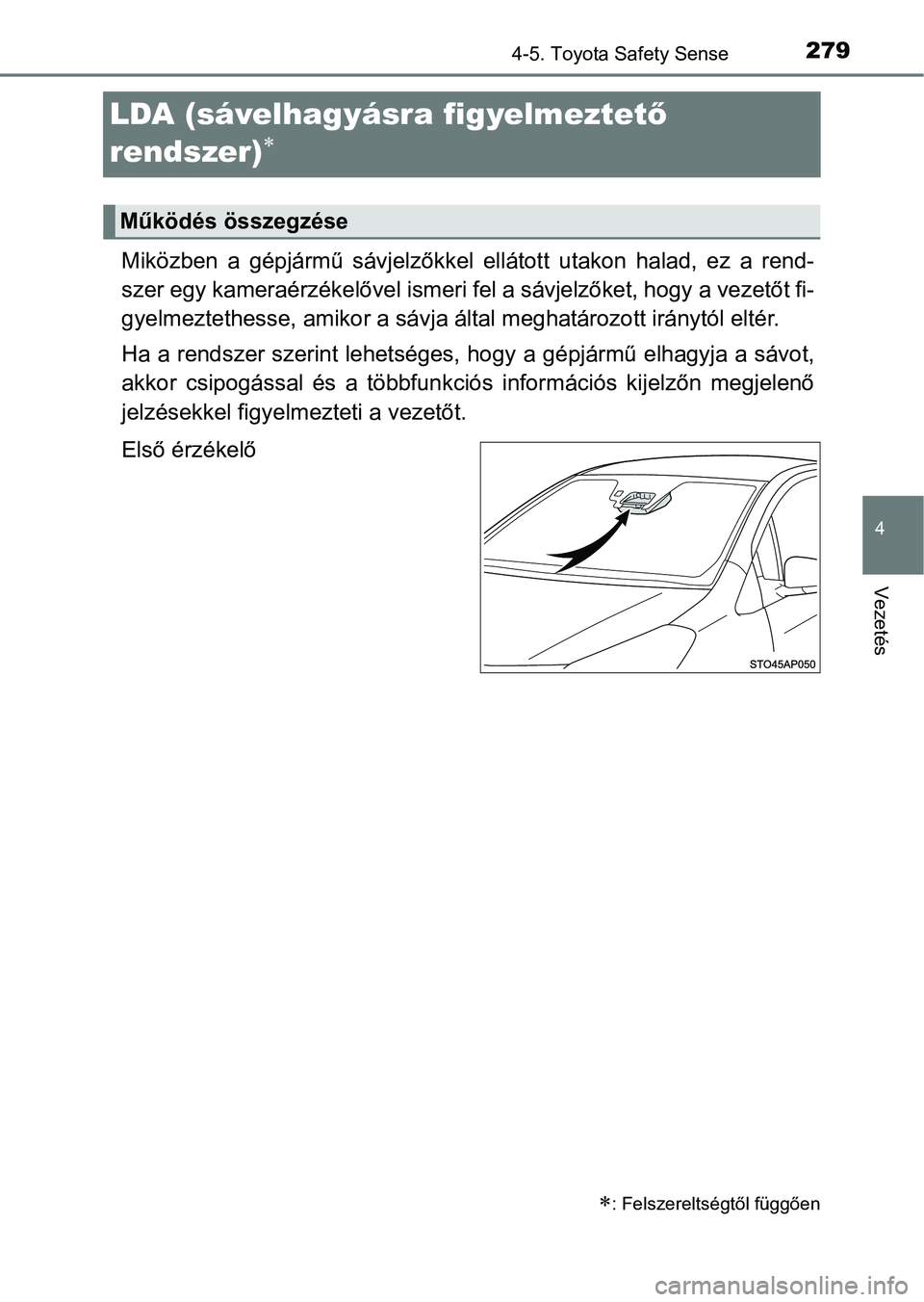 TOYOTA YARIS HATCHBACK 2018 Kezelési útmutató (in Hungarian) 279
4
4-5. Toyota Safety Sense
Vezetés
LDA (sávelhagyásra figyelmeztető
rendszer)
Miközben a gépjármű sávjelzőkkel ellátott utakon halad, ez a re nd-
szer egy kameraérzékel TOYOTA YARIS HATCHBACK 2018 Kezelési útmutató (in Hungarian) 279
4
4-5. Toyota Safety Sense
Vezetés
LDA (sávelhagyásra figyelmeztető
rendszer)
Miközben a gépjármű sávjelzőkkel ellátott utakon halad, ez a re nd-
szer egy kameraérzékel