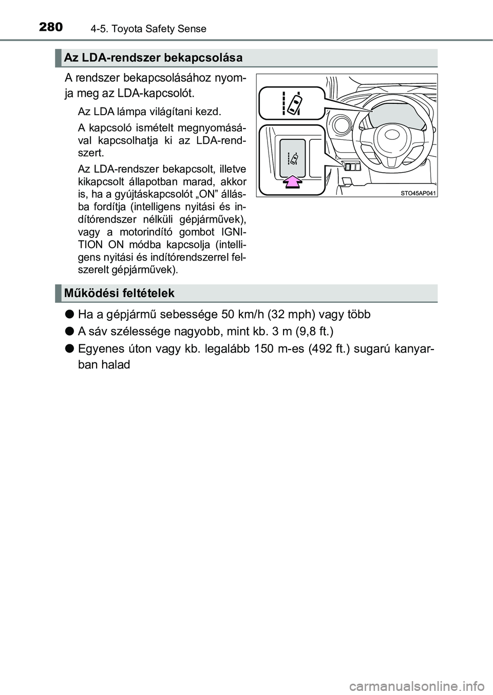 TOYOTA YARIS HATCHBACK 2018 Kezelési útmutató (in Hungarian) 2804-5. Toyota Safety Sense
A rendszer bekapcsolásához nyom-
ja meg az LDA-kapcsolót.
Az LDA lámpa világítani kezd.
A kapcsoló ismételt megnyomásá-
val kapcsolhatja ki az LDA-rend-
sz TOYOTA YARIS HATCHBACK 2018 Kezelési útmutató (in Hungarian) 2804-5. Toyota Safety Sense
A rendszer bekapcsolásához nyom-
ja meg az LDA-kapcsolót.
Az LDA lámpa világítani kezd.
A kapcsoló ismételt megnyomásá-
val kapcsolhatja ki az LDA-rend-
sz
