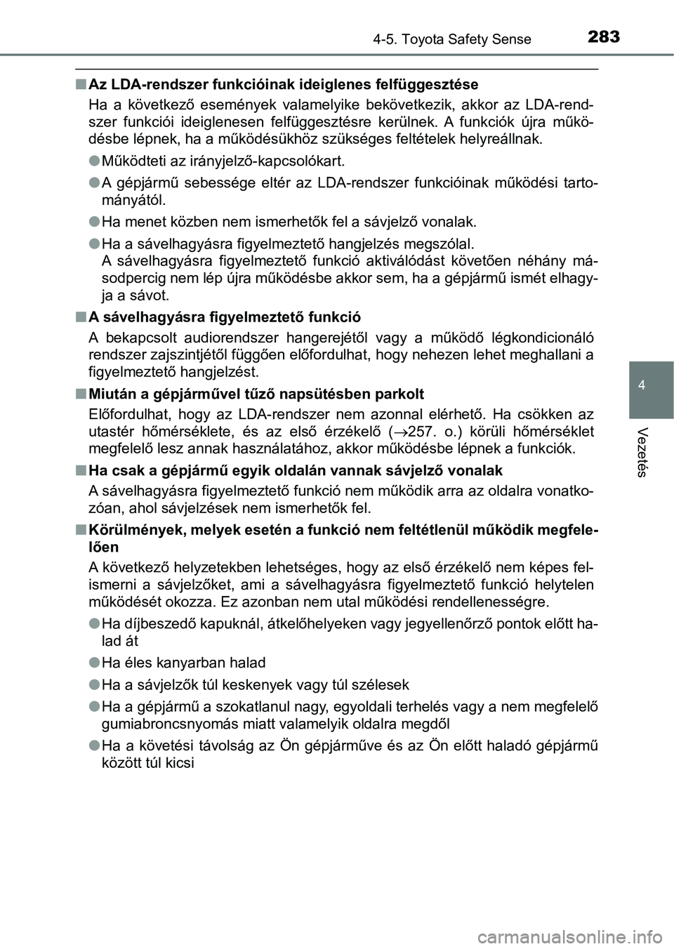 TOYOTA YARIS HATCHBACK 2018 Kezelési útmutató (in Hungarian) 2834-5. Toyota Safety Sense
4
Vezetés
nAz LDA-rendszer funkcióinak ideiglenes felfüggesztése
Ha a következő események valamelyike bekövetkezik, akkor az LDA -rend-
szer funkciói ide TOYOTA YARIS HATCHBACK 2018 Kezelési útmutató (in Hungarian) 2834-5. Toyota Safety Sense
4
Vezetés
nAz LDA-rendszer funkcióinak ideiglenes felfüggesztése
Ha a következő események valamelyike bekövetkezik, akkor az LDA -rend-
szer funkciói ide