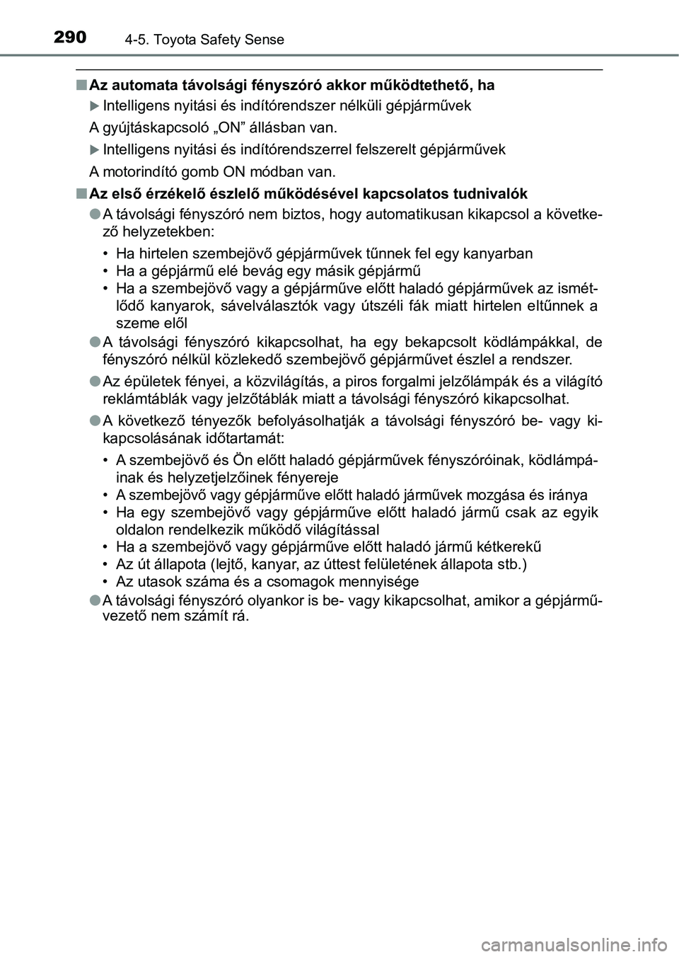 TOYOTA YARIS HATCHBACK 2018 Kezelési útmutató (in Hungarian) 2904-5. Toyota Safety Sense
nAz automata távolsági fényszóró akkor működtethető, ha
Intelligens nyitási és indítórendszer nélküli gépjárművek
A gyújtáskapcsoló „ON” állásb TOYOTA YARIS HATCHBACK 2018 Kezelési útmutató (in Hungarian) 2904-5. Toyota Safety Sense
nAz automata távolsági fényszóró akkor működtethető, ha
Intelligens nyitási és indítórendszer nélküli gépjárművek
A gyújtáskapcsoló „ON” állásb