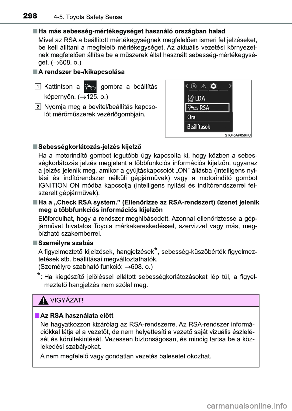 TOYOTA YARIS HATCHBACK 2018 Kezelési útmutató (in Hungarian) 2984-5. Toyota Safety Sense
nHa más sebesség-mértékegységet használó országban halad
Mivel az RSA a beállított mértékegységnek megfelelően ismeri fe l jelzéseket,
be kell állítani TOYOTA YARIS HATCHBACK 2018 Kezelési útmutató (in Hungarian) 2984-5. Toyota Safety Sense
nHa más sebesség-mértékegységet használó országban halad
Mivel az RSA a beállított mértékegységnek megfelelően ismeri fe l jelzéseket,
be kell állítani