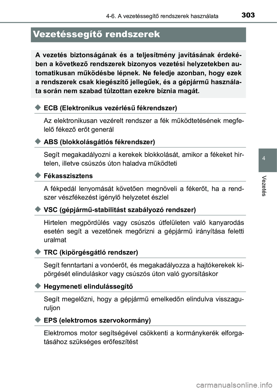 TOYOTA YARIS HATCHBACK 2018 Kezelési útmutató (in Hungarian) 303
4
4-6. A vezetéssegítő rendszerek használata
Vezetés
Ve ze t é s s e g ítő rendszerek
uECB (Elektronikus vezérlésű fékrendszer)
Az elektronikusan vezérelt rendszer a fék műkö TOYOTA YARIS HATCHBACK 2018 Kezelési útmutató (in Hungarian) 303
4
4-6. A vezetéssegítő rendszerek használata
Vezetés
Ve ze t é s s e g ítő rendszerek
uECB (Elektronikus vezérlésű fékrendszer)
Az elektronikusan vezérelt rendszer a fék műkö