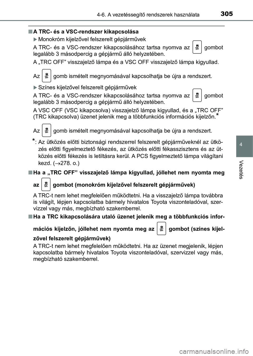 TOYOTA YARIS HATCHBACK 2018 Kezelési útmutató (in Hungarian) 3054-6. A vezetéssegítő rendszerek használata
4
Vezetés
nA TRC- és a VSC-rendszer kikapcsolása
Monokróm kijelzővel felszerelt gépjárművek
A TRC- és a VSC-rendszer kikapcsolásáho TOYOTA YARIS HATCHBACK 2018 Kezelési útmutató (in Hungarian) 3054-6. A vezetéssegítő rendszerek használata
4
Vezetés
nA TRC- és a VSC-rendszer kikapcsolása
Monokróm kijelzővel felszerelt gépjárművek
A TRC- és a VSC-rendszer kikapcsolásáho