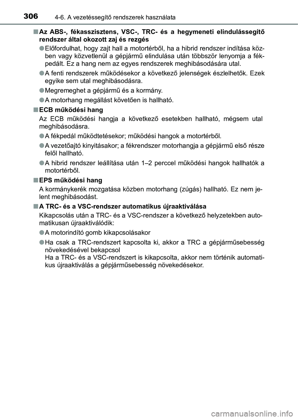 TOYOTA YARIS HATCHBACK 2018 Kezelési útmutató (in Hungarian) 3064-6. A vezetéssegítő rendszerek használata
nAz ABS-, fékasszisztens, VSC-, TRC- és a hegymeneti elindulásse gítő
rendszer által okozott zaj és rezgés
l Előfordulhat, hogy zajt TOYOTA YARIS HATCHBACK 2018 Kezelési útmutató (in Hungarian) 3064-6. A vezetéssegítő rendszerek használata
nAz ABS-, fékasszisztens, VSC-, TRC- és a hegymeneti elindulásse gítő
rendszer által okozott zaj és rezgés
l Előfordulhat, hogy zajt
