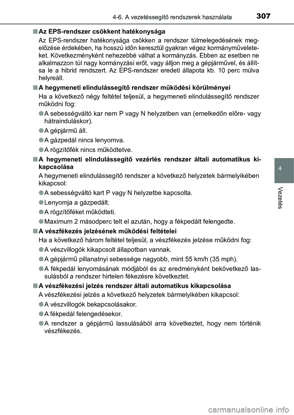 TOYOTA YARIS HATCHBACK 2018 Kezelési útmutató (in Hungarian) 3074-6. A vezetéssegítő rendszerek használata
4
Vezetés
nAz EPS-rendszer csökkent hatékonysága
Az EPS-rendszer hatékonysága csökken a rendszer túlmelegedéséne k meg-
előzése ér TOYOTA YARIS HATCHBACK 2018 Kezelési útmutató (in Hungarian) 3074-6. A vezetéssegítő rendszerek használata
4
Vezetés
nAz EPS-rendszer csökkent hatékonysága
Az EPS-rendszer hatékonysága csökken a rendszer túlmelegedéséne k meg-
előzése ér