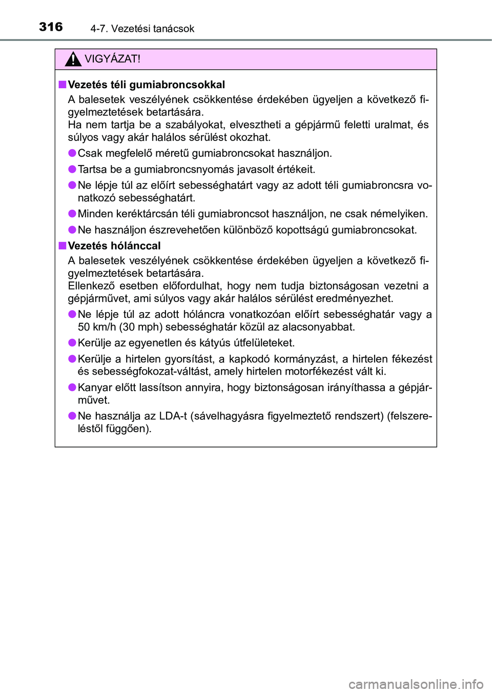 TOYOTA YARIS HATCHBACK 2018 Kezelési útmutató (in Hungarian) 3164-7. Vezetési tanácsok
VIGYÁZAT!
nVezetés téli gumiabroncsokkal
A balesetek veszélyének csökkentése érdekében ügyeljen a következő fi-
gyelmeztetések betartására.
Ha nem TOYOTA YARIS HATCHBACK 2018 Kezelési útmutató (in Hungarian) 3164-7. Vezetési tanácsok
VIGYÁZAT!
nVezetés téli gumiabroncsokkal
A balesetek veszélyének csökkentése érdekében ügyeljen a következő fi-
gyelmeztetések betartására.
Ha nem