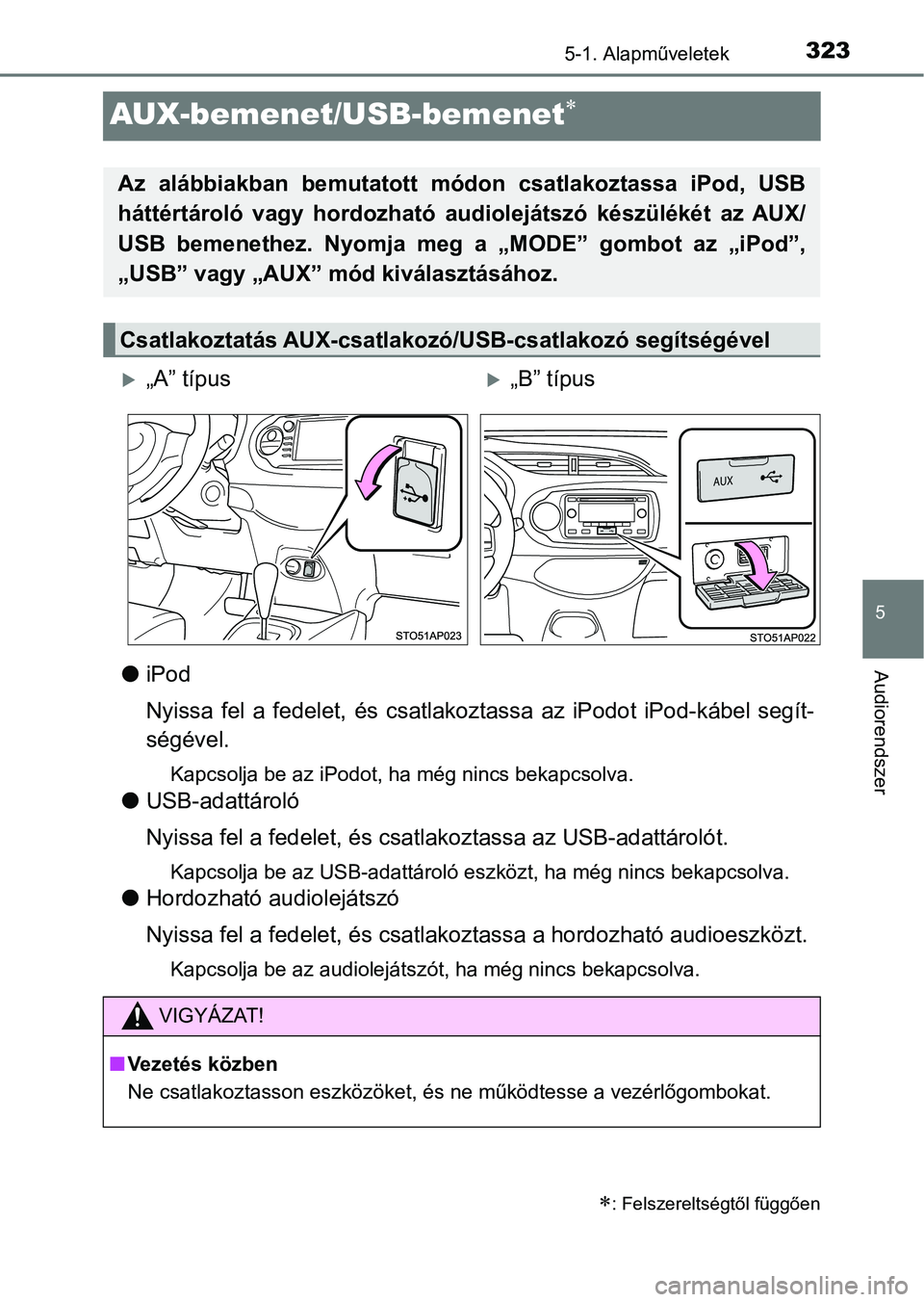 TOYOTA YARIS HATCHBACK 2018 Kezelési útmutató (in Hungarian) 323
5
5-1. Alapműveletek
Audiorendszer
AUX-bemenet/USB-bemenet
liPod
Nyissa fel a fedelet, és csatlak oztassa az iPodot iPod-kábel se gít-
ségével.
Kapcsolja be az iPodot, ha még ni TOYOTA YARIS HATCHBACK 2018 Kezelési útmutató (in Hungarian) 323
5
5-1. Alapműveletek
Audiorendszer
AUX-bemenet/USB-bemenet
liPod
Nyissa fel a fedelet, és csatlak oztassa az iPodot iPod-kábel se gít-
ségével.
Kapcsolja be az iPodot, ha még ni