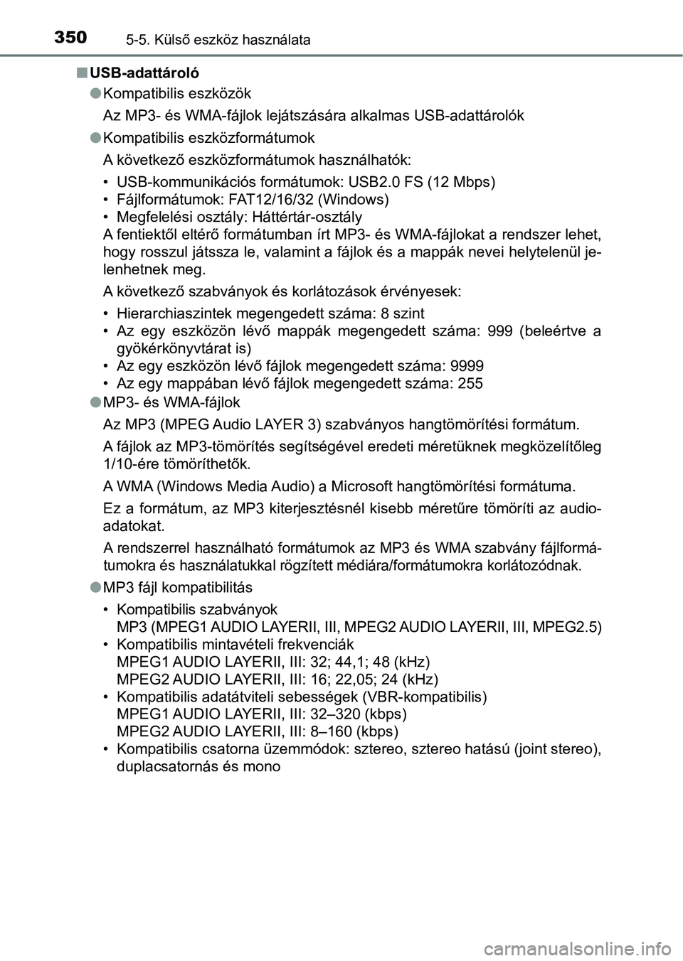 TOYOTA YARIS HATCHBACK 2018 Kezelési útmutató (in Hungarian) 3505-5. Külső eszköz használata
nUSB-adattároló
lKompatibilis eszközök
Az MP3- és WMA-fájlok lejátszására alkalmas USB-adattárolók
l Kompatibilis eszközformátumok
A következő eszkö TOYOTA YARIS HATCHBACK 2018 Kezelési útmutató (in Hungarian) 3505-5. Külső eszköz használata
nUSB-adattároló
lKompatibilis eszközök
Az MP3- és WMA-fájlok lejátszására alkalmas USB-adattárolók
l Kompatibilis eszközformátumok
A következő eszkö