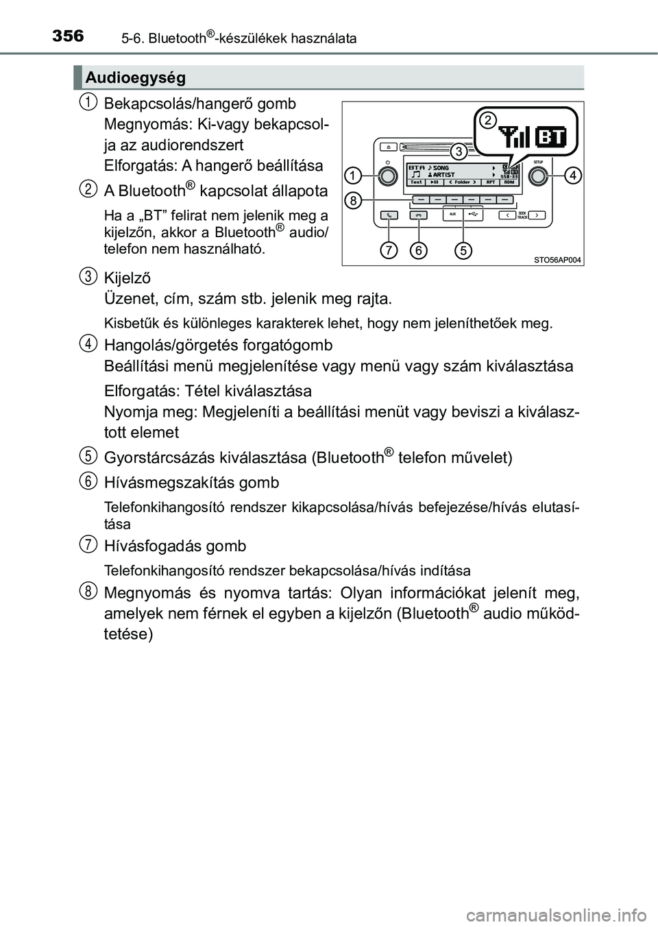 TOYOTA YARIS HATCHBACK 2018 Kezelési útmutató (in Hungarian) 3565-6. Bluetooth®-készülékek használata
Bekapcsolás/hangerő gomb
Megnyomás: Ki-vagy bekapcsol-
ja az audiorendszert
Elforgatás: A hangerő beállítása
A Bluetooth® kapcsolat állapota
Ha TOYOTA YARIS HATCHBACK 2018 Kezelési útmutató (in Hungarian) 3565-6. Bluetooth®-készülékek használata
Bekapcsolás/hangerő gomb
Megnyomás: Ki-vagy bekapcsol-
ja az audiorendszert
Elforgatás: A hangerő beállítása
A Bluetooth® kapcsolat állapota
Ha
