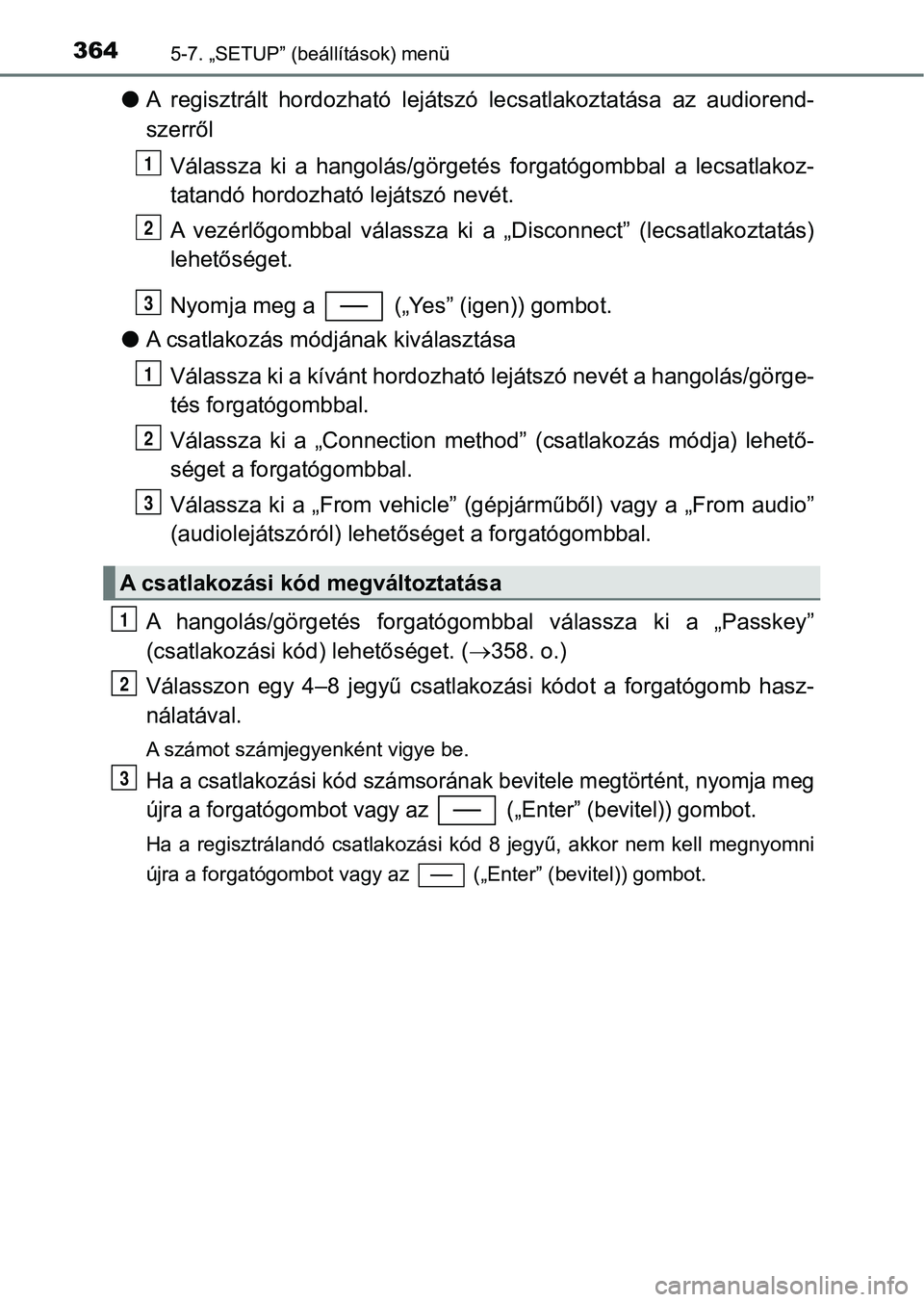 TOYOTA YARIS HATCHBACK 2018 Kezelési útmutató (in Hungarian) 3645-7. „SETUP” (beállítások) menü
lA regisztrált hordozható lejátszó lecsatlakoztatása az audioren d-
szerről
Válassza ki a hangolás/görgetés forgatógombbal a lecsatlak TOYOTA YARIS HATCHBACK 2018 Kezelési útmutató (in Hungarian) 3645-7. „SETUP” (beállítások) menü
lA regisztrált hordozható lejátszó lecsatlakoztatása az audioren d-
szerről
Válassza ki a hangolás/görgetés forgatógombbal a lecsatlak