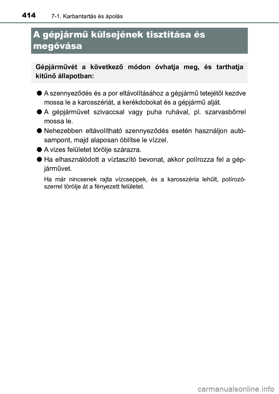TOYOTA YARIS HATCHBACK 2018 Kezelési útmutató (in Hungarian) 4147-1. Karbantartás és ápolás
A gépjár mű külsejének tisztítása és
megóvása
lA szennyeződés és a por eltávol ításához a gépjármű tetejétől kezdve
mossa le a karosszéri át TOYOTA YARIS HATCHBACK 2018 Kezelési útmutató (in Hungarian) 4147-1. Karbantartás és ápolás
A gépjár mű külsejének tisztítása és
megóvása
lA szennyeződés és a por eltávol ításához a gépjármű tetejétől kezdve
mossa le a karosszéri át