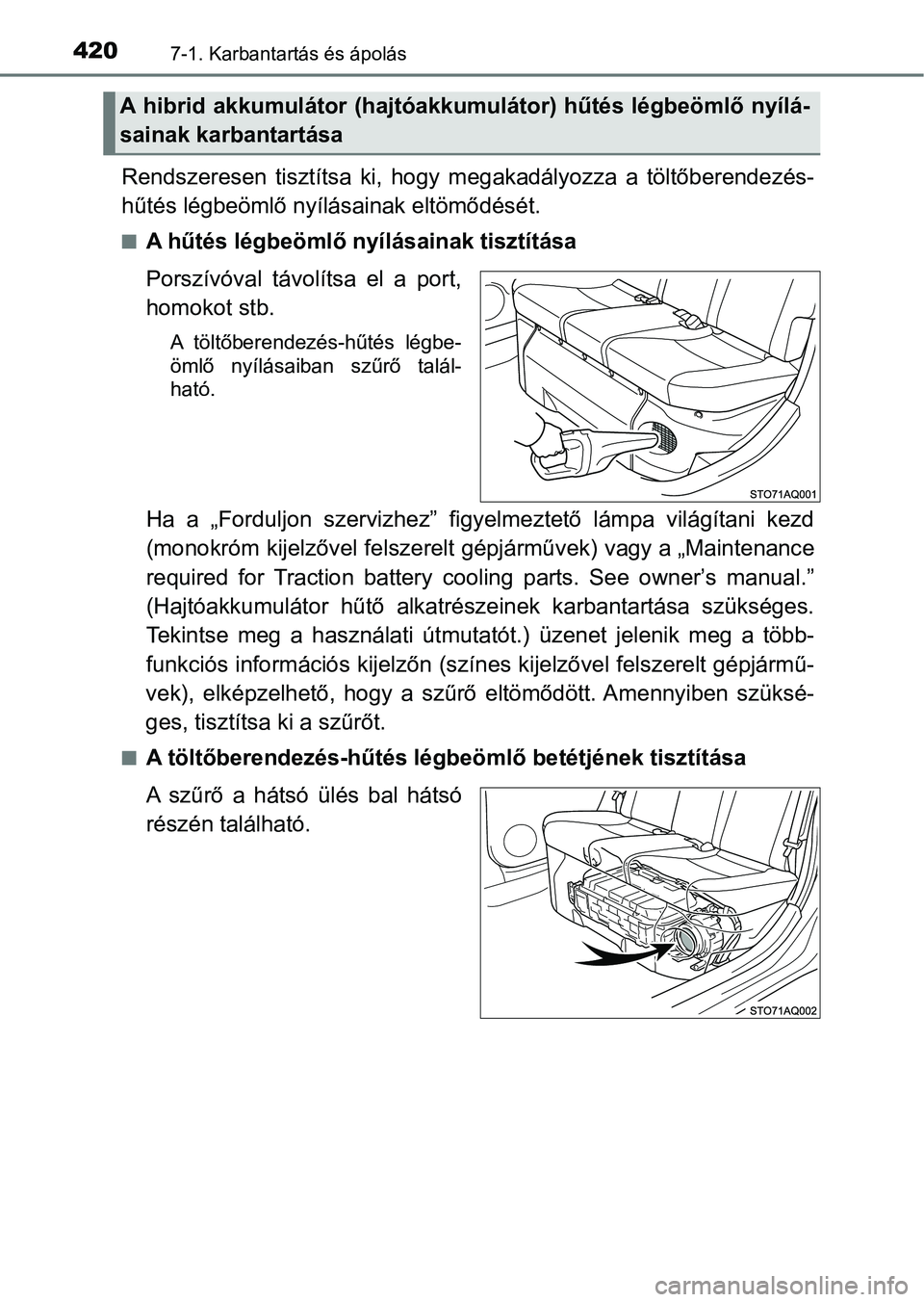TOYOTA YARIS HATCHBACK 2018 Kezelési útmutató (in Hungarian) 4207-1. Karbantartás és ápolás
Rendszeresen tisztítsa ki, hogy megakadályozza a töltőberendezé s-
hűtés légbeömlő nyílá sainak eltömődését.
nA hűtés légbeömlő nyílásai TOYOTA YARIS HATCHBACK 2018 Kezelési útmutató (in Hungarian) 4207-1. Karbantartás és ápolás
Rendszeresen tisztítsa ki, hogy megakadályozza a töltőberendezé s-
hűtés légbeömlő nyílá sainak eltömődését.
nA hűtés légbeömlő nyílásai