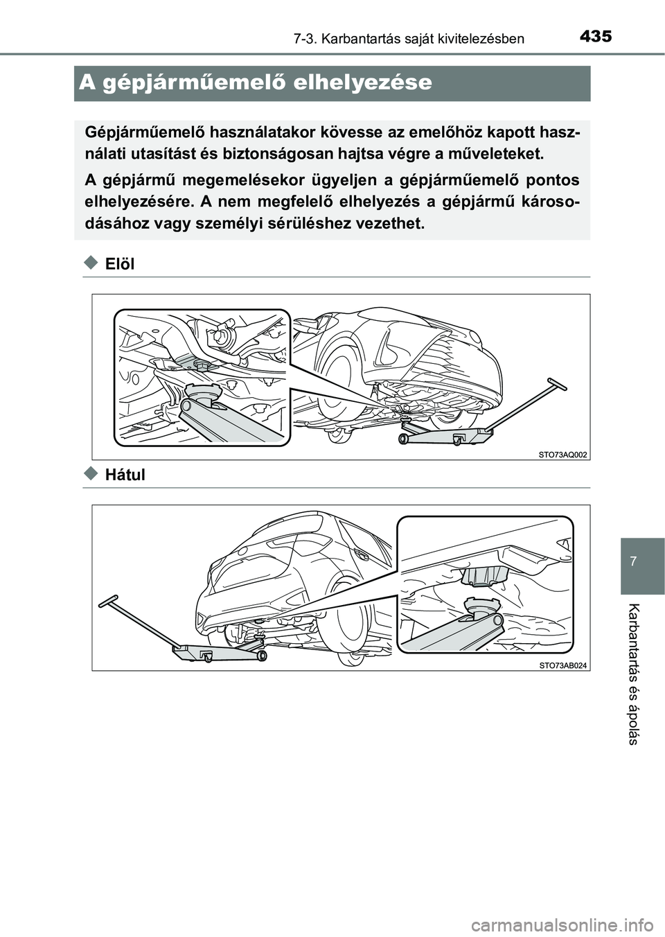 TOYOTA YARIS HATCHBACK 2018 Kezelési útmutató (in Hungarian) 4357-3. Karbantartás saját kivitelezésben
7
Karbantartás és ápolás
A gépjárműemel ő elhelyezése
uElöl
uHátul
Gépjárműemelő használatakor kövesse az emelőhöz kapott hasz-
nálati TOYOTA YARIS HATCHBACK 2018 Kezelési útmutató (in Hungarian) 4357-3. Karbantartás saját kivitelezésben
7
Karbantartás és ápolás
A gépjárműemel ő elhelyezése
uElöl
uHátul
Gépjárműemelő használatakor kövesse az emelőhöz kapott hasz-
nálati