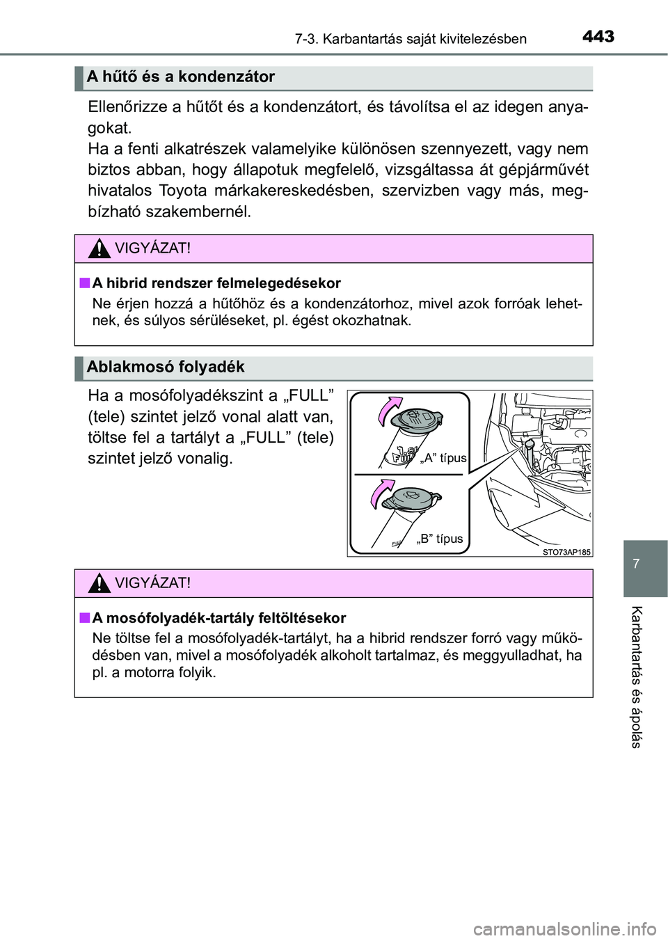 TOYOTA YARIS HATCHBACK 2018 Kezelési útmutató (in Hungarian) 4437-3. Karbantartás saját kivitelezésben
7
Karbantartás és ápolás
Ellenőrizze a hűtőt és a kondenzátort, és távolítsa el az idegen anya-
gokat.
Ha a fenti alkatrészek valamelyike kü TOYOTA YARIS HATCHBACK 2018 Kezelési útmutató (in Hungarian) 4437-3. Karbantartás saját kivitelezésben
7
Karbantartás és ápolás
Ellenőrizze a hűtőt és a kondenzátort, és távolítsa el az idegen anya-
gokat.
Ha a fenti alkatrészek valamelyike kü