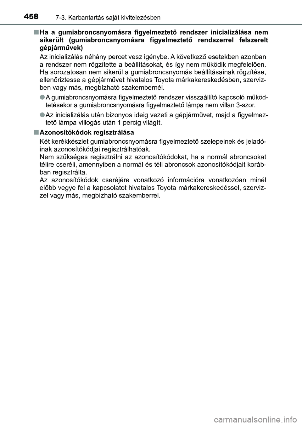 TOYOTA YARIS HATCHBACK 2018 Kezelési útmutató (in Hungarian) 4587-3. Karbantartás saját kivitelezésben
nHa a gumiabroncsnyomásra figyel meztető rendszer inicializálása nem
sikerült (gumiabroncsnyomásra fi gyelmeztető rendszerrel felszerelt
g TOYOTA YARIS HATCHBACK 2018 Kezelési útmutató (in Hungarian) 4587-3. Karbantartás saját kivitelezésben
nHa a gumiabroncsnyomásra figyel meztető rendszer inicializálása nem
sikerült (gumiabroncsnyomásra fi gyelmeztető rendszerrel felszerelt
g