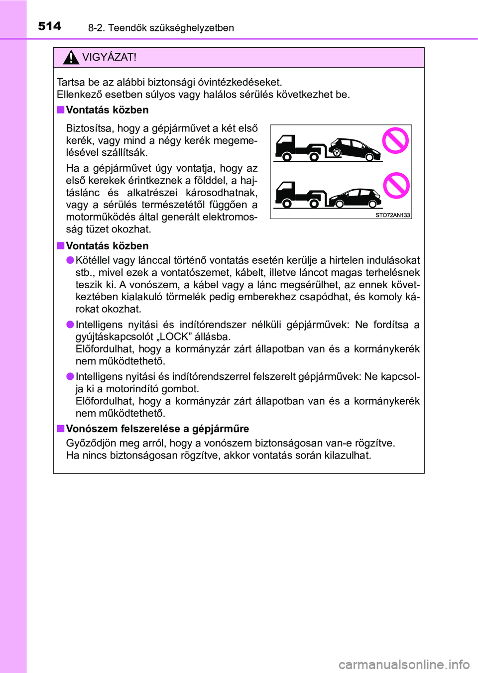 TOYOTA YARIS HATCHBACK 2018 Kezelési útmutató (in Hungarian) 5148-2. Teendők szükséghelyzetben
VIGYÁZAT!
Tartsa be az alábbi biztonsági óvintézkedéseket.
Ellenkező esetben súlyos vagy halálos sérülés következhet be.
nVontatás közben
n Vontat TOYOTA YARIS HATCHBACK 2018 Kezelési útmutató (in Hungarian) 5148-2. Teendők szükséghelyzetben
VIGYÁZAT!
Tartsa be az alábbi biztonsági óvintézkedéseket.
Ellenkező esetben súlyos vagy halálos sérülés következhet be.
nVontatás közben
n Vontat