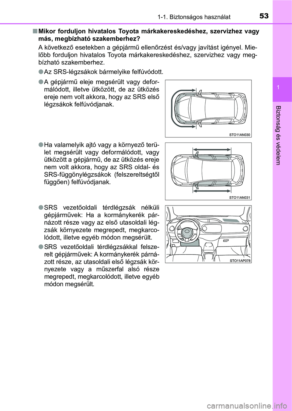 TOYOTA YARIS HATCHBACK 2018 Kezelési útmutató (in Hungarian) 531-1. Biztonságos használat
1
Biztonság és védelem
nMikor forduljon hivatalos Toyota márkakereskedéshez, szervizhez vagy
más, megbízható szakemberhez?
A következő esetekben a gépj TOYOTA YARIS HATCHBACK 2018 Kezelési útmutató (in Hungarian) 531-1. Biztonságos használat
1
Biztonság és védelem
nMikor forduljon hivatalos Toyota márkakereskedéshez, szervizhez vagy
más, megbízható szakemberhez?
A következő esetekben a gépj