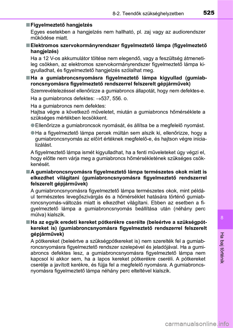 TOYOTA YARIS HATCHBACK 2018 Kezelési útmutató (in Hungarian) 5258-2. Teendők szükséghelyzetben
8
Ha baj történik
nFigyelmeztető hangjelzés
Egyes esetekben a hangjelzés nem hallható, pl. zaj vagy az audi orendszer
működése miatt.
n Elektrom TOYOTA YARIS HATCHBACK 2018 Kezelési útmutató (in Hungarian) 5258-2. Teendők szükséghelyzetben
8
Ha baj történik
nFigyelmeztető hangjelzés
Egyes esetekben a hangjelzés nem hallható, pl. zaj vagy az audi orendszer
működése miatt.
n Elektrom