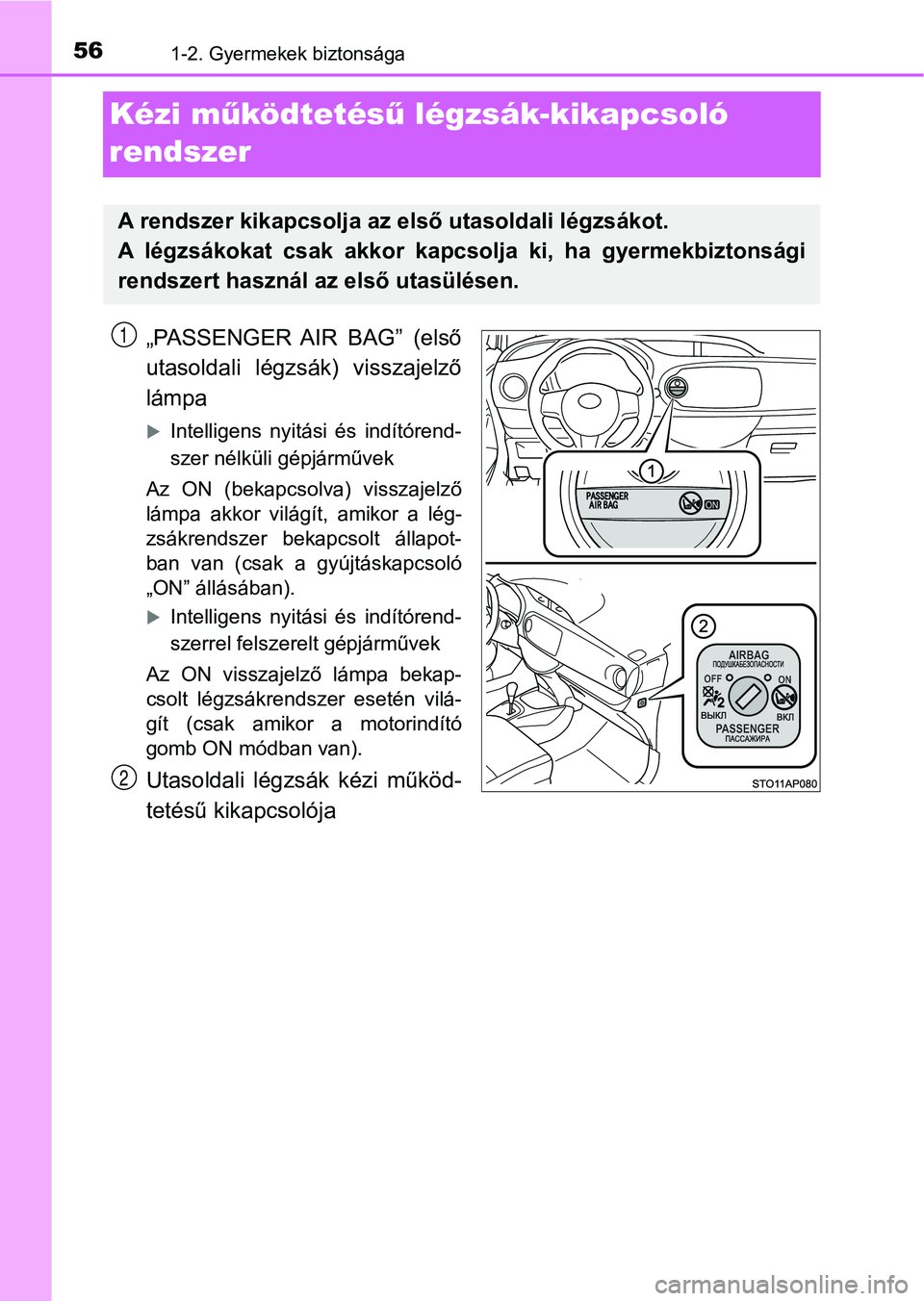 TOYOTA YARIS HATCHBACK 2018 Kezelési útmutató (in Hungarian) 561-2. Gyermekek biztonsága
Kézi működtetés ű légzsák-kikapcsoló
rendszer
„PASSENGER AIR BAG” (első
utasoldali légzsák) visszajelző
lámpa
Intelligens nyitási és indít TOYOTA YARIS HATCHBACK 2018 Kezelési útmutató (in Hungarian) 561-2. Gyermekek biztonsága
Kézi működtetés ű légzsák-kikapcsoló
rendszer
„PASSENGER AIR BAG” (első
utasoldali légzsák) visszajelző
lámpa
Intelligens nyitási és indít