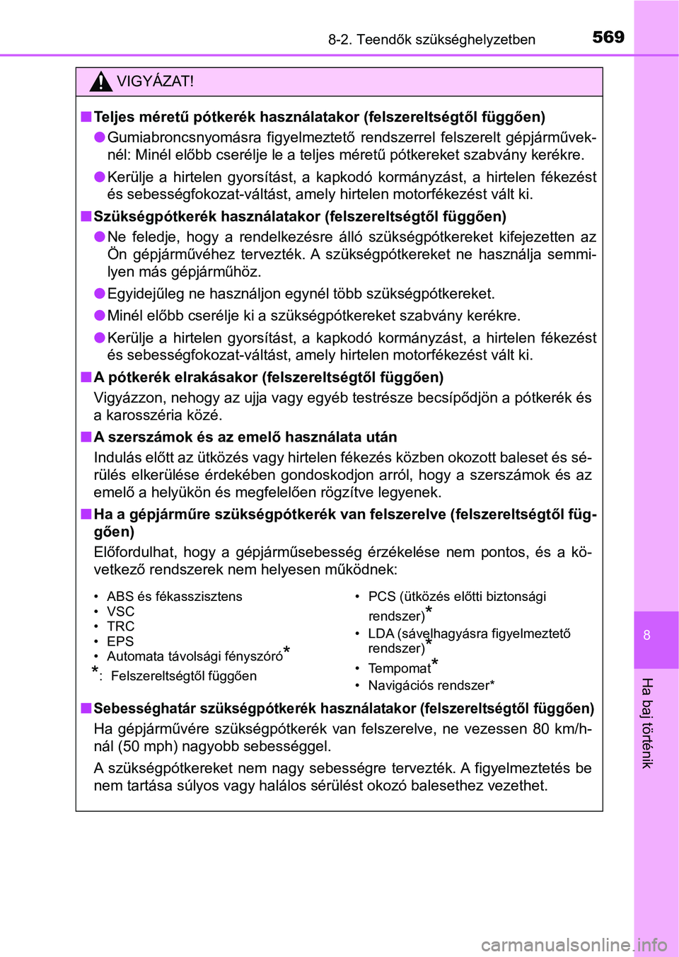 TOYOTA YARIS HATCHBACK 2018 Kezelési útmutató (in Hungarian) 5698-2. Teendők szükséghelyzetben
8
Ha baj történik
VIGYÁZAT!
nTeljes méretű pótkerék használat akor (felszereltségtől függően)
l Gumiabroncsnyomásra figyelmeztető rendszerrel fels TOYOTA YARIS HATCHBACK 2018 Kezelési útmutató (in Hungarian) 5698-2. Teendők szükséghelyzetben
8
Ha baj történik
VIGYÁZAT!
nTeljes méretű pótkerék használat akor (felszereltségtől függően)
l Gumiabroncsnyomásra figyelmeztető rendszerrel fels