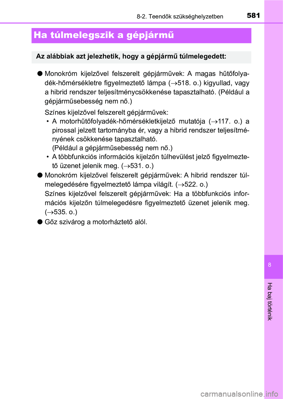 TOYOTA YARIS HATCHBACK 2018 Kezelési útmutató (in Hungarian) 5818-2. Teendők szükséghelyzetben
8
Ha baj történik
Ha túlmelegszik a gépjár mű
lMonokróm kijelzővel felszerelt gépjárművek: A magas hűtőfolya-
dék-hőmérsékletre figyelmezte TOYOTA YARIS HATCHBACK 2018 Kezelési útmutató (in Hungarian) 5818-2. Teendők szükséghelyzetben
8
Ha baj történik
Ha túlmelegszik a gépjár mű
lMonokróm kijelzővel felszerelt gépjárművek: A magas hűtőfolya-
dék-hőmérsékletre figyelmezte