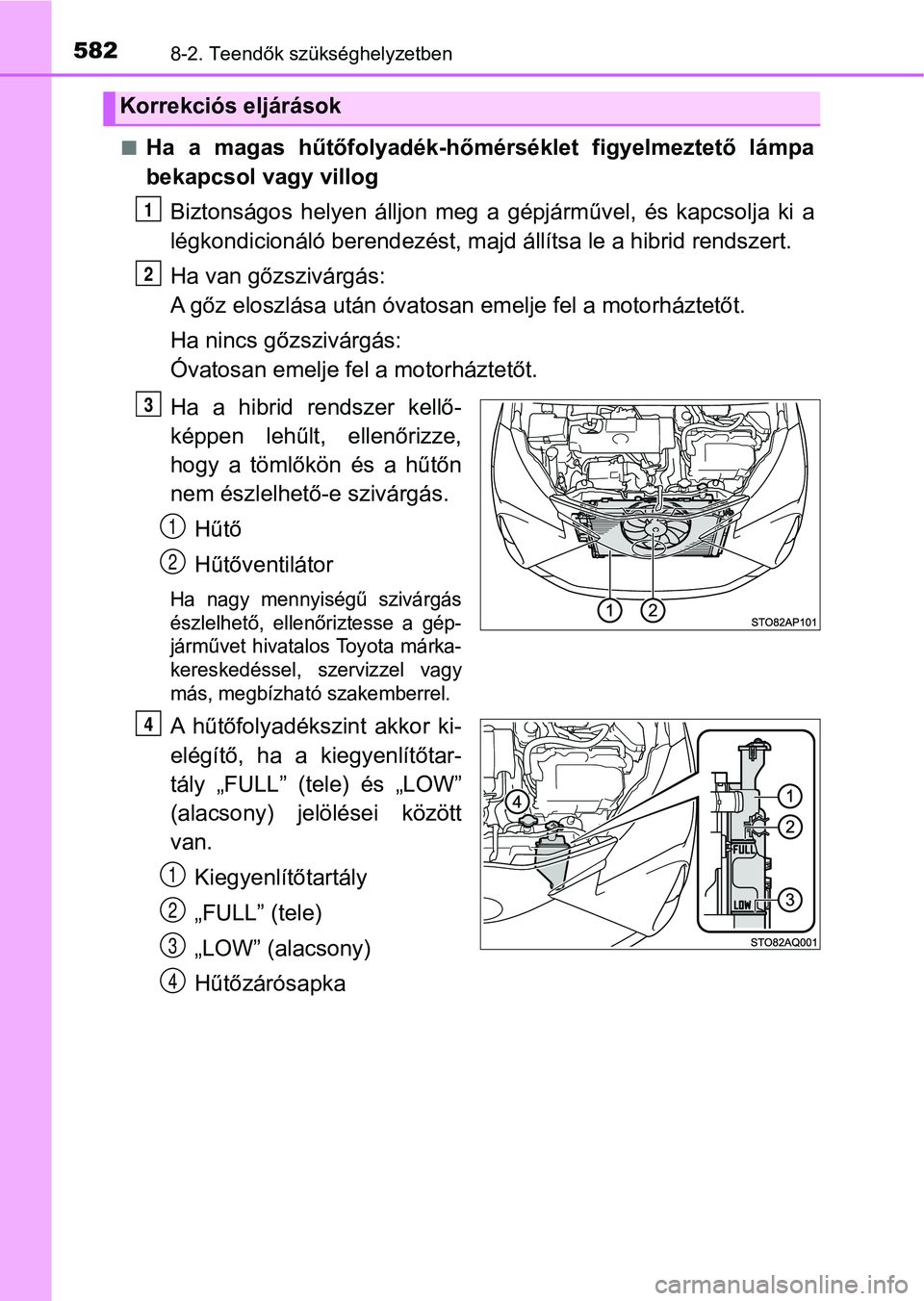 TOYOTA YARIS HATCHBACK 2018 Kezelési útmutató (in Hungarian) 5828-2. Teendők szükséghelyzetben
nHa a magas hűtőfolyadék-hőmérséklet figyelmeztető lámpa
bekapcsol vagy villogBiztonságos helyen álljon meg a gépjárművel, és kapcsolja TOYOTA YARIS HATCHBACK 2018 Kezelési útmutató (in Hungarian) 5828-2. Teendők szükséghelyzetben
nHa a magas hűtőfolyadék-hőmérséklet figyelmeztető lámpa
bekapcsol vagy villogBiztonságos helyen álljon meg a gépjárművel, és kapcsolja