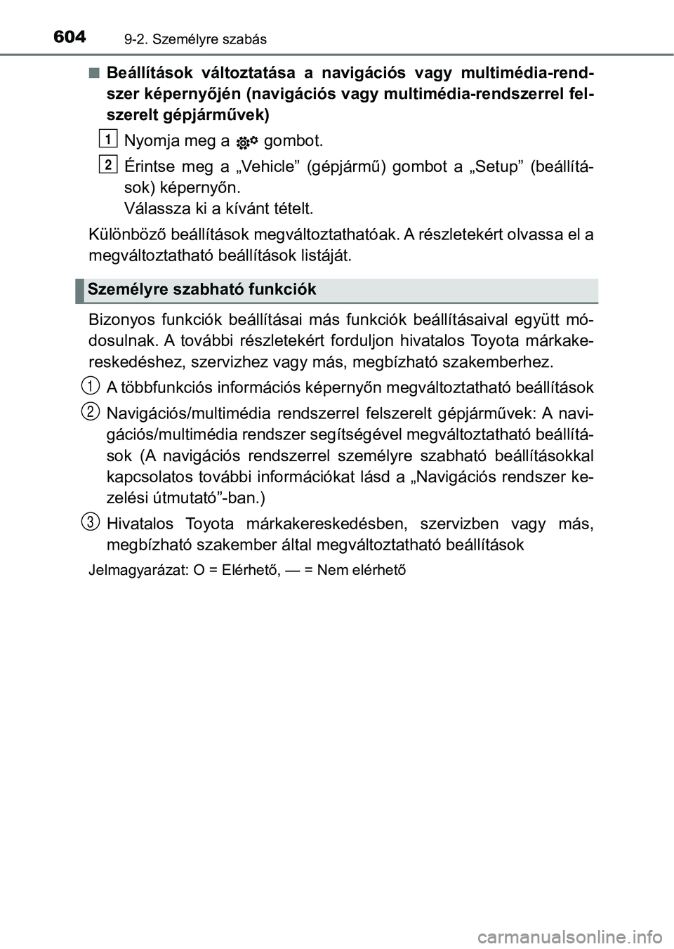 TOYOTA YARIS HATCHBACK 2018 Kezelési útmutató (in Hungarian) 6049-2. Személyre szabás
nBeállítások változtatása a navigációs vagy multimédia-rend-
szer képernyőjén (navigációs vagy multimédia-rendszerrel fel-
szerelt gépjárművek)Nyomja m TOYOTA YARIS HATCHBACK 2018 Kezelési útmutató (in Hungarian) 6049-2. Személyre szabás
nBeállítások változtatása a navigációs vagy multimédia-rend-
szer képernyőjén (navigációs vagy multimédia-rendszerrel fel-
szerelt gépjárművek)Nyomja m