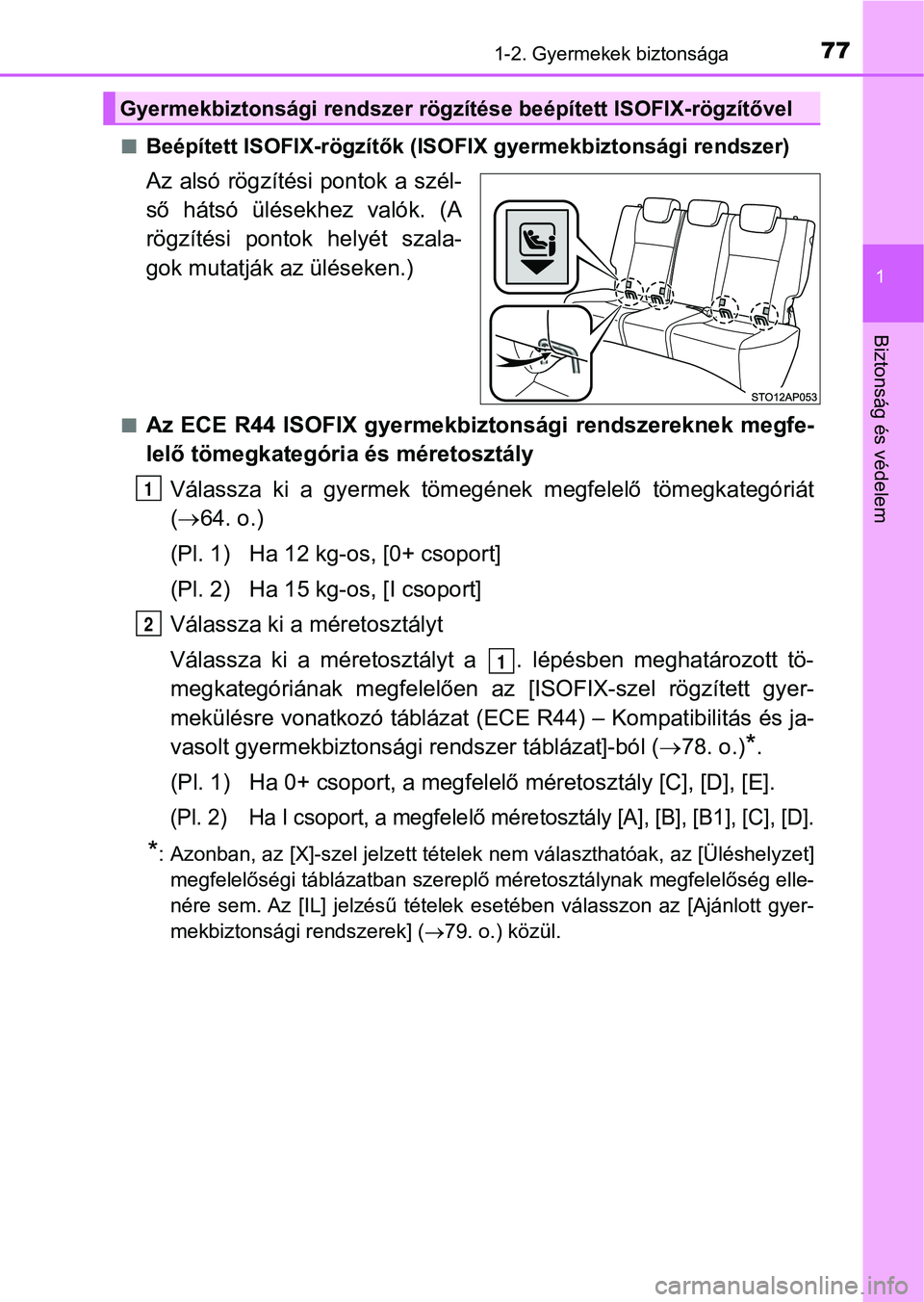 TOYOTA YARIS HATCHBACK 2018 Kezelési útmutató (in Hungarian) 771-2. Gyermekek biztonsága
1
Biztonság és védelem
nBeépített ISOFIX-rögzítők (ISOFIX gyermekbiztonsági rendszer)
Az alsó rögzítési pontok a szél-
ső hátsó ülésekhez valók. (A TOYOTA YARIS HATCHBACK 2018 Kezelési útmutató (in Hungarian) 771-2. Gyermekek biztonsága
1
Biztonság és védelem
nBeépített ISOFIX-rögzítők (ISOFIX gyermekbiztonsági rendszer)
Az alsó rögzítési pontok a szél-
ső hátsó ülésekhez valók. (A