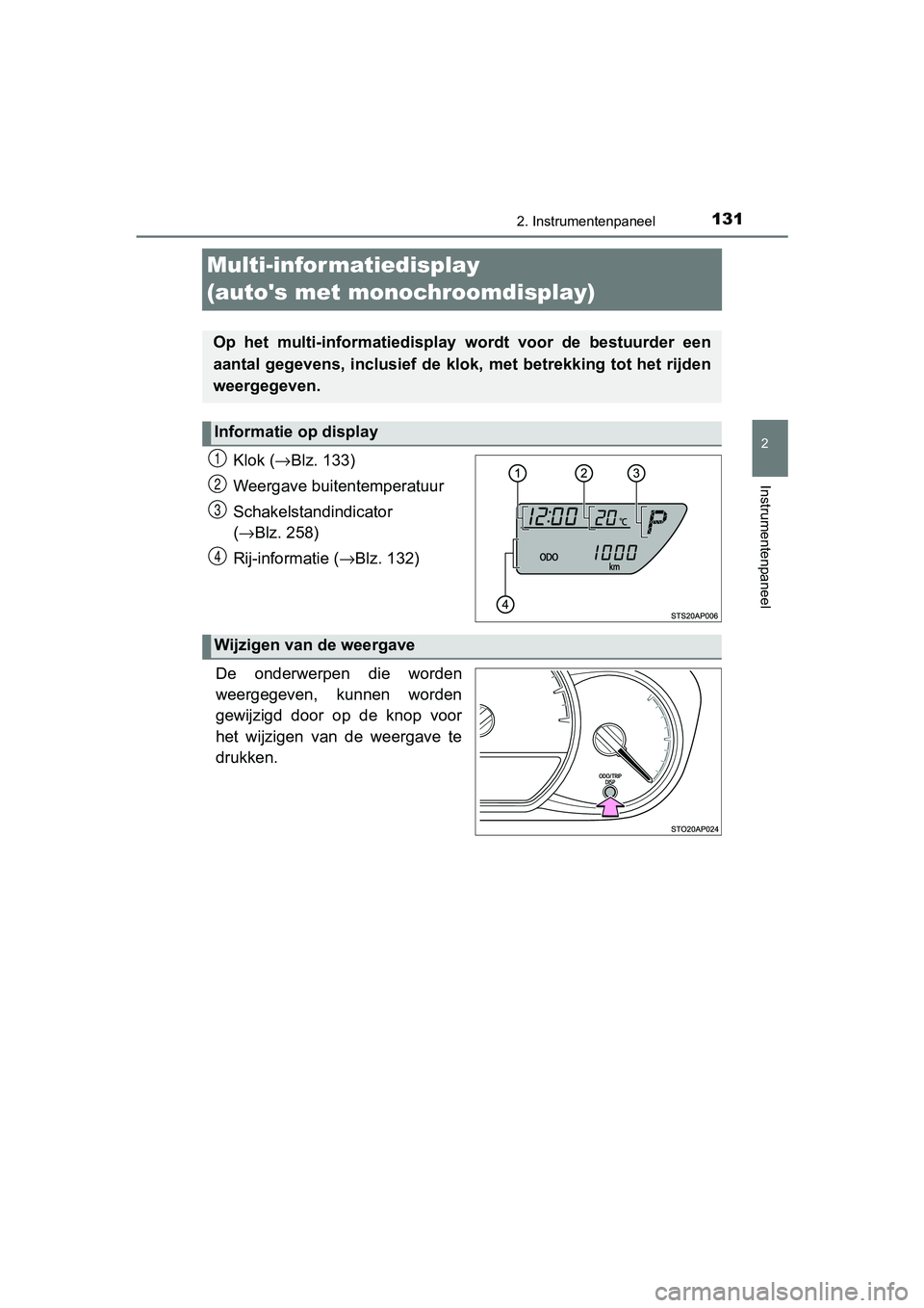 TOYOTA YARIS HATCHBACK 2018 Instructieboekje (in Dutch) 131
2
2. Instrumentenpaneel
Instrumentenpaneel
YARIS_HV_OM_Europe_OM52C96E
Multi-infor matiedisplay
(autos met monochroomdisplay)
Klok (→Blz. 133)
Weergave buitentemperatuur
Schakelstandindicator TOYOTA YARIS HATCHBACK 2018 Instructieboekje (in Dutch) 131
2
2. Instrumentenpaneel
Instrumentenpaneel
YARIS_HV_OM_Europe_OM52C96E
Multi-infor matiedisplay
(autos met monochroomdisplay)
Klok (→Blz. 133)
Weergave buitentemperatuur
Schakelstandindicator