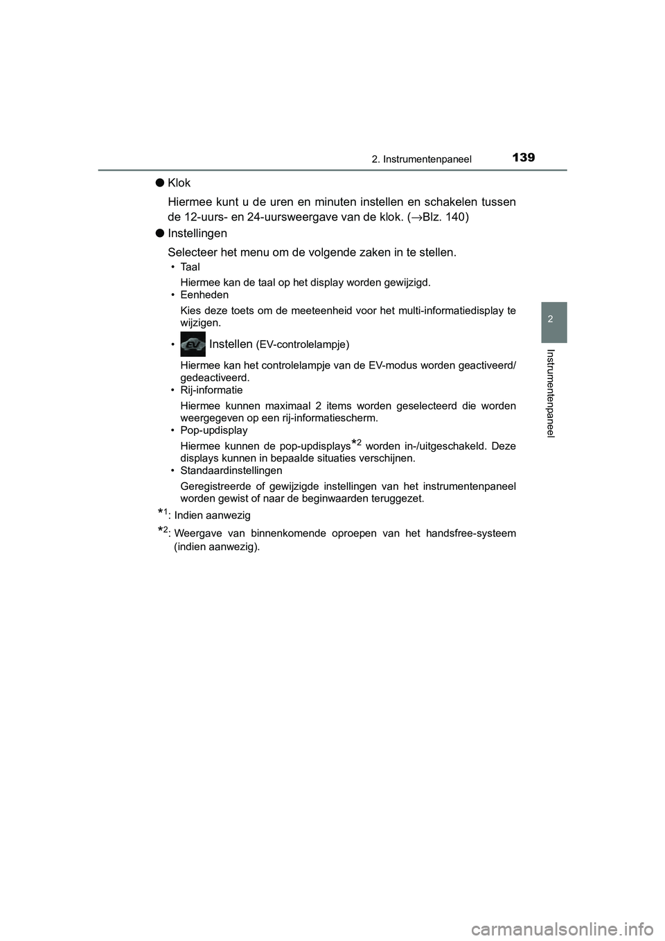 TOYOTA YARIS HATCHBACK 2018 Instructieboekje (in Dutch) 1392. Instrumentenpaneel
2
Instrumentenpaneel
YARIS_HV_OM_Europe_OM52C96E
●Klok
Hiermee kunt u de uren en minuten instellen en schakelen tussen
de 12-uurs- en 24-uursw eergave van de klok. TOYOTA YARIS HATCHBACK 2018 Instructieboekje (in Dutch) 1392. Instrumentenpaneel
2
Instrumentenpaneel
YARIS_HV_OM_Europe_OM52C96E
●Klok
Hiermee kunt u de uren en minuten instellen en schakelen tussen
de 12-uurs- en 24-uursw eergave van de klok.