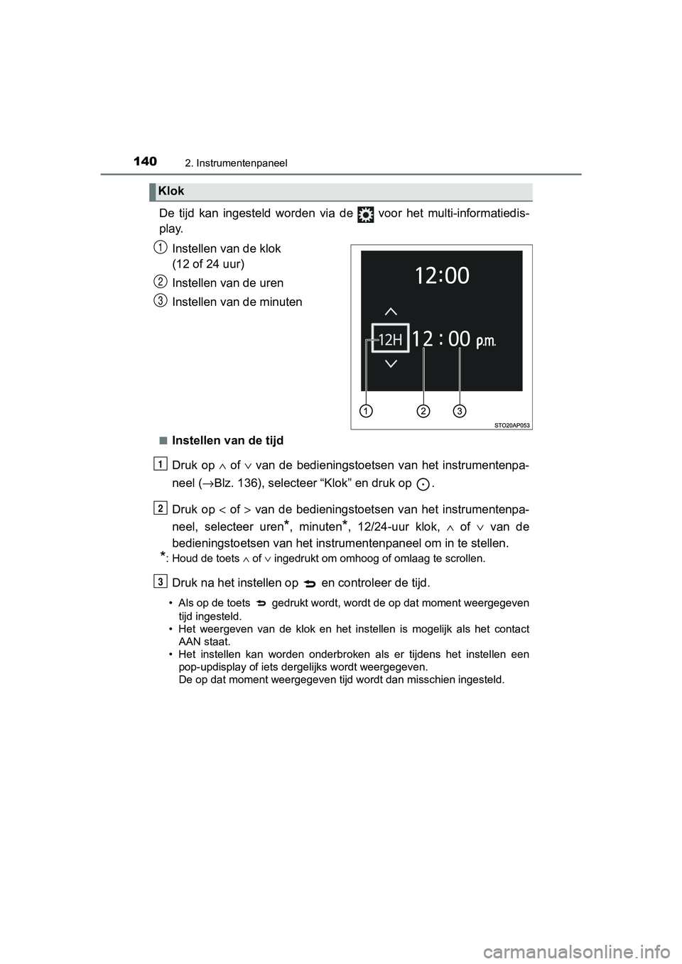 TOYOTA YARIS HATCHBACK 2018 Instructieboekje (in Dutch) 1402. Instrumentenpaneel
YARIS_HV_OM_Europe_OM52C96E
De tijd kan ingesteld worden via de voor het multi-informatiedis-
play.
Instellen van de klok
(12 of 24 uur)
Instellen van de uren
Inst TOYOTA YARIS HATCHBACK 2018 Instructieboekje (in Dutch) 1402. Instrumentenpaneel
YARIS_HV_OM_Europe_OM52C96E
De tijd kan ingesteld worden via de voor het multi-informatiedis-
play.
Instellen van de klok
(12 of 24 uur)
Instellen van de uren
Inst