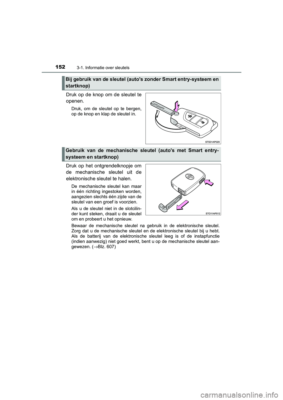 TOYOTA YARIS HATCHBACK 2018 Instructieboekje (in Dutch) 1523-1. Informatie over sleutels
YARIS_HV_OM_Europe_OM52C96E
Druk op de knop om de sleutel te
openen.
Druk, om de sleutel op te bergen,
op de knop en klap de sleutel in.
Druk op het on TOYOTA YARIS HATCHBACK 2018 Instructieboekje (in Dutch) 1523-1. Informatie over sleutels
YARIS_HV_OM_Europe_OM52C96E
Druk op de knop om de sleutel te
openen.
Druk, om de sleutel op te bergen,
op de knop en klap de sleutel in.
Druk op het on