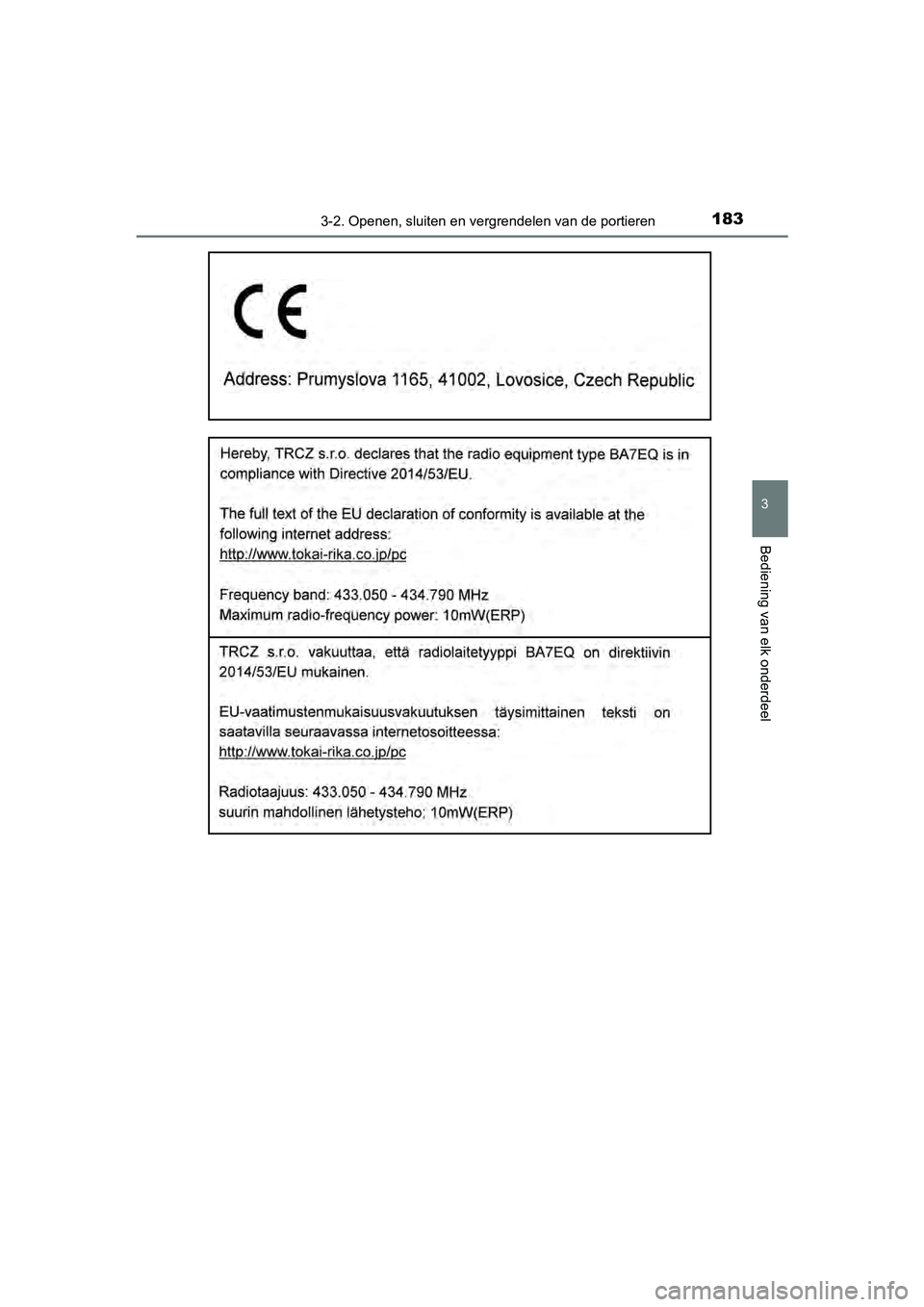 TOYOTA YARIS HATCHBACK 2018  Instructieboekje (in Dutch) 1833-2. Openen, sluiten en vergrendelen van de portieren
3
Bediening van elk onderdeel
YARIS_HV_OM_Europe_OM52C96E
YARIS_HV_OM_Europe_OM52C96E.boo k  Page 183  Wednesday, February 14, 2018  2:57 PM 