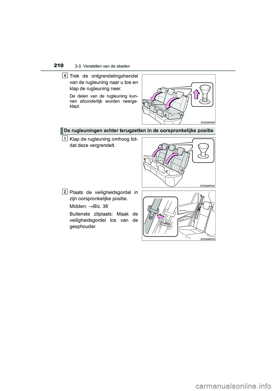 TOYOTA YARIS HATCHBACK 2018  Instructieboekje (in Dutch) 2103-3. Verstellen van de stoelen
YARIS_HV_OM_Europe_OM52C96E
Trek  de  ontgrendelingshendel
van de rugleuning naar u toe en
klap de rugleuning neer.
De  delen  van  de  rugleuning  kun-
nen  afzonder