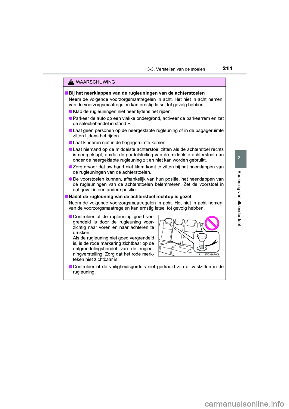 TOYOTA YARIS HATCHBACK 2018  Instructieboekje (in Dutch) 2113-3. Verstellen van de stoelen
3
Bediening van elk onderdeel
YARIS_HV_OM_Europe_OM52C96E
WAARSCHUWING
■Bij het neerklappen van de rugl euningen van de achterstoelen
Neem  de  volgende  voorzorgsm