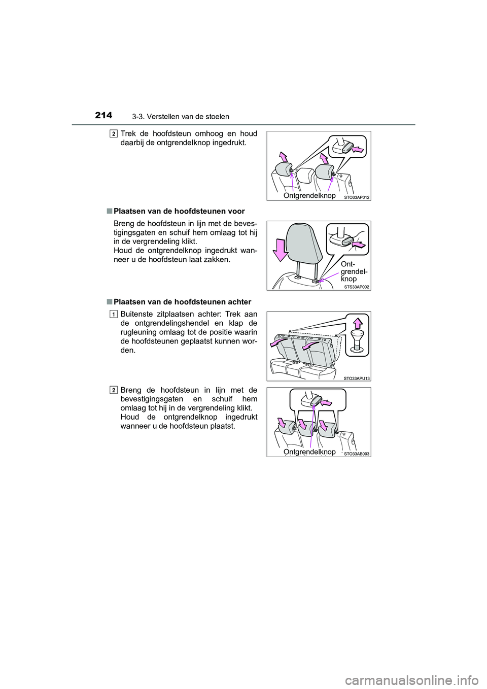 TOYOTA YARIS HATCHBACK 2018  Instructieboekje (in Dutch) 2143-3. Verstellen van de stoelen
YARIS_HV_OM_Europe_OM52C96E■
Plaatsen van de hoofdsteunen voor
■ Plaatsen van de hoofdsteunen achterTrek  de  hoofdsteun  omhoog  en  houd
daarbij de ontgrendelkn