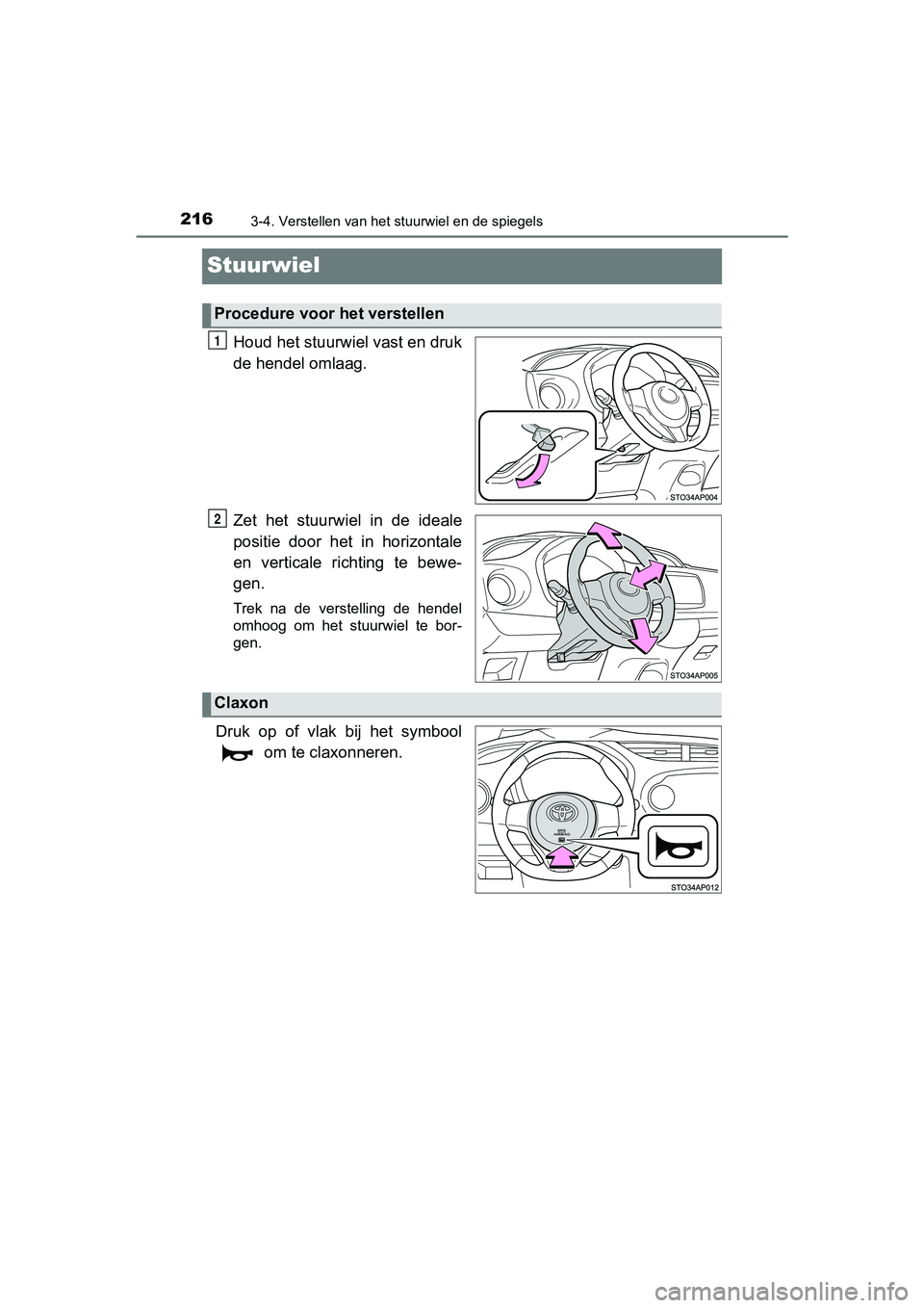 TOYOTA YARIS HATCHBACK 2018  Instructieboekje (in Dutch) 2163-4. Verstellen van het stuurwiel en de spiegels
YARIS_HV_OM_Europe_OM52C96E
Stuurwiel
Houd het stuurwiel vast en druk
de hendel omlaag.
Zet  het  stuurwiel  in  de  ideale
positie  door  het  in  