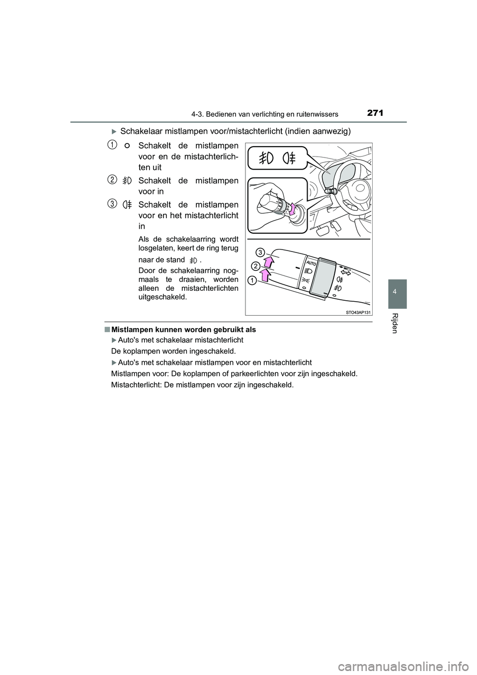 TOYOTA YARIS HATCHBACK 2018 Instructieboekje (in Dutch) 2714-3. Bedienen van verlichting en ruitenwissers
4
Rijden
YARIS_HV_OM_Europe_OM52C96E
Schakelaar mistlampen voor/mista chterlicht (indien aanwezig)
Schakelt de mistlampen
voor en de mistachte TOYOTA YARIS HATCHBACK 2018 Instructieboekje (in Dutch) 2714-3. Bedienen van verlichting en ruitenwissers
4
Rijden
YARIS_HV_OM_Europe_OM52C96E
Schakelaar mistlampen voor/mista chterlicht (indien aanwezig)
Schakelt de mistlampen
voor en de mistachte