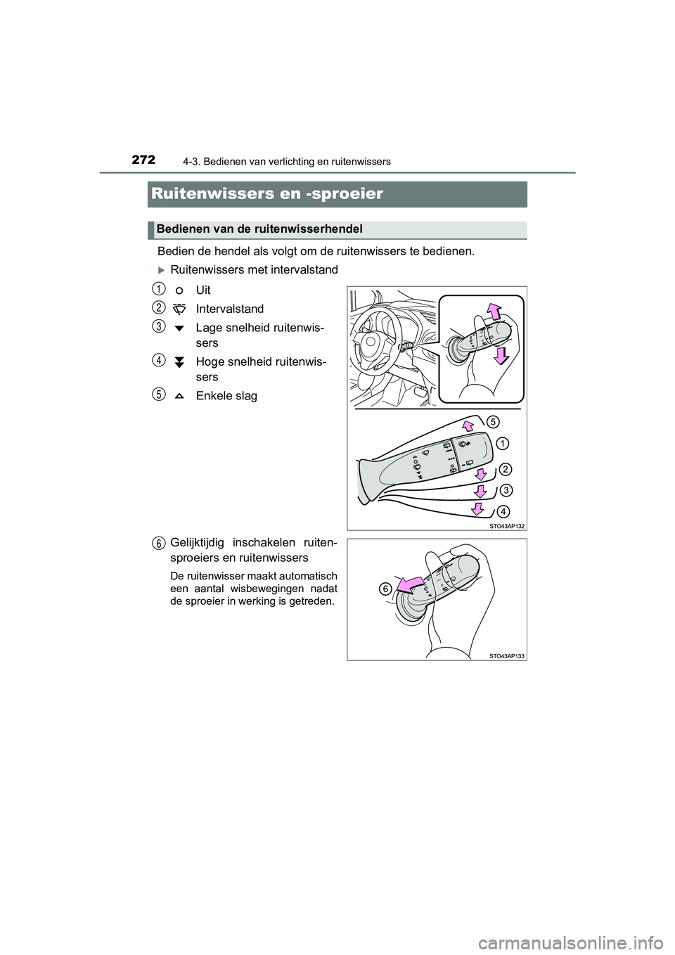 TOYOTA YARIS HATCHBACK 2018 Instructieboekje (in Dutch) 2724-3. Bedienen van verlichting en ruitenwissers
YARIS_HV_OM_Europe_OM52C96E
Ruitenwissers en -sproeier
Bedien de hendel als volgt om de ruitenwissers te bedienen.
Ruitenwissers met intervalstand TOYOTA YARIS HATCHBACK 2018 Instructieboekje (in Dutch) 2724-3. Bedienen van verlichting en ruitenwissers
YARIS_HV_OM_Europe_OM52C96E
Ruitenwissers en -sproeier
Bedien de hendel als volgt om de ruitenwissers te bedienen.
Ruitenwissers met intervalstand