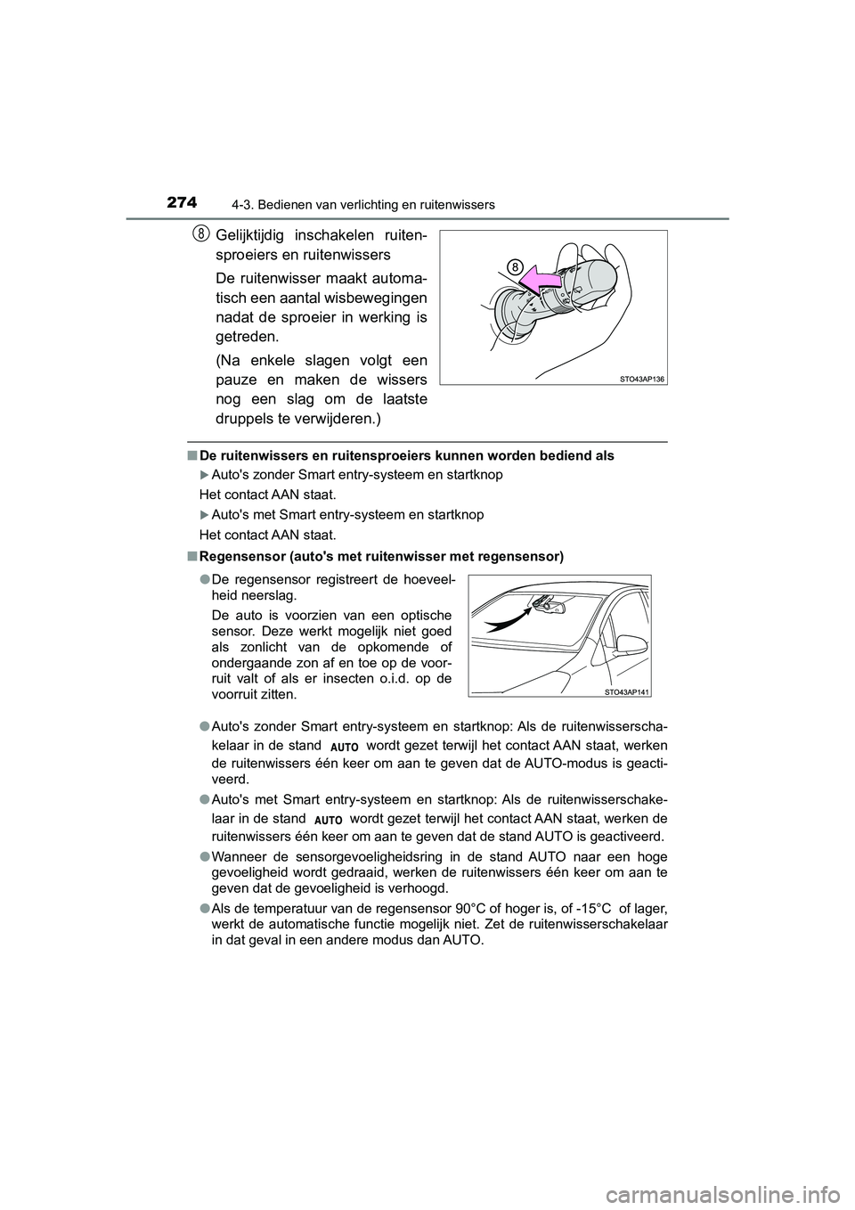 TOYOTA YARIS HATCHBACK 2018 Instructieboekje (in Dutch) 2744-3. Bedienen van verlichting en ruitenwissers
YARIS_HV_OM_Europe_OM52C96E
Gelijktijdig inschakelen ruiten-
sproeiers en ruitenwissers
De ruitenwisser maakt automa-
tisch een aantal wisbewegin TOYOTA YARIS HATCHBACK 2018 Instructieboekje (in Dutch) 2744-3. Bedienen van verlichting en ruitenwissers
YARIS_HV_OM_Europe_OM52C96E
Gelijktijdig inschakelen ruiten-
sproeiers en ruitenwissers
De ruitenwisser maakt automa-
tisch een aantal wisbewegin