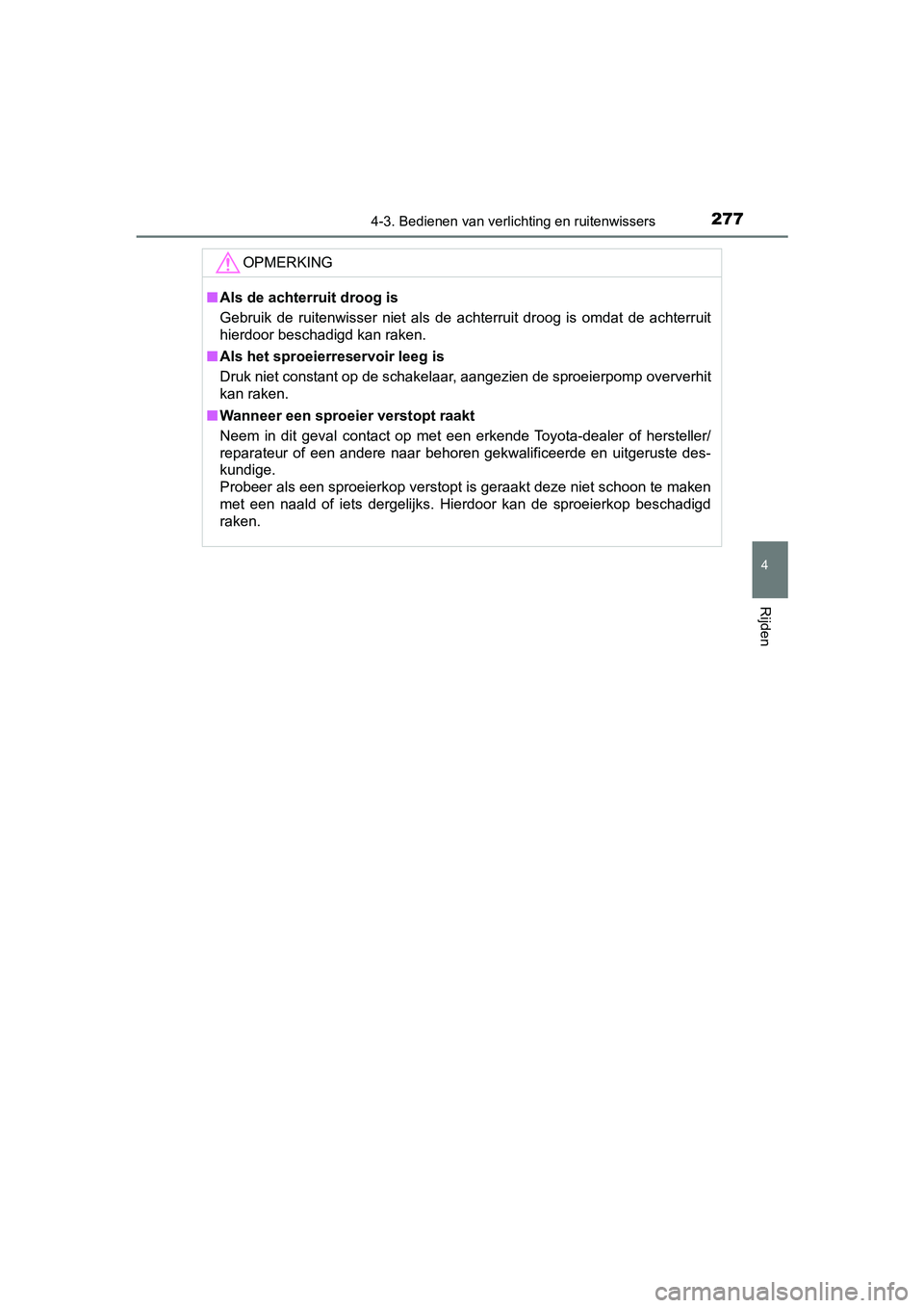 TOYOTA YARIS HATCHBACK 2018 Instructieboekje (in Dutch) 2774-3. Bedienen van verlichting en ruitenwissers
4
Rijden
YARIS_HV_OM_Europe_OM52C96E
OPMERKING
■Als de achterruit droog is
Gebruik de ruitenwisser niet als de achterruit droog is omdat d TOYOTA YARIS HATCHBACK 2018 Instructieboekje (in Dutch) 2774-3. Bedienen van verlichting en ruitenwissers
4
Rijden
YARIS_HV_OM_Europe_OM52C96E
OPMERKING
■Als de achterruit droog is
Gebruik de ruitenwisser niet als de achterruit droog is omdat d