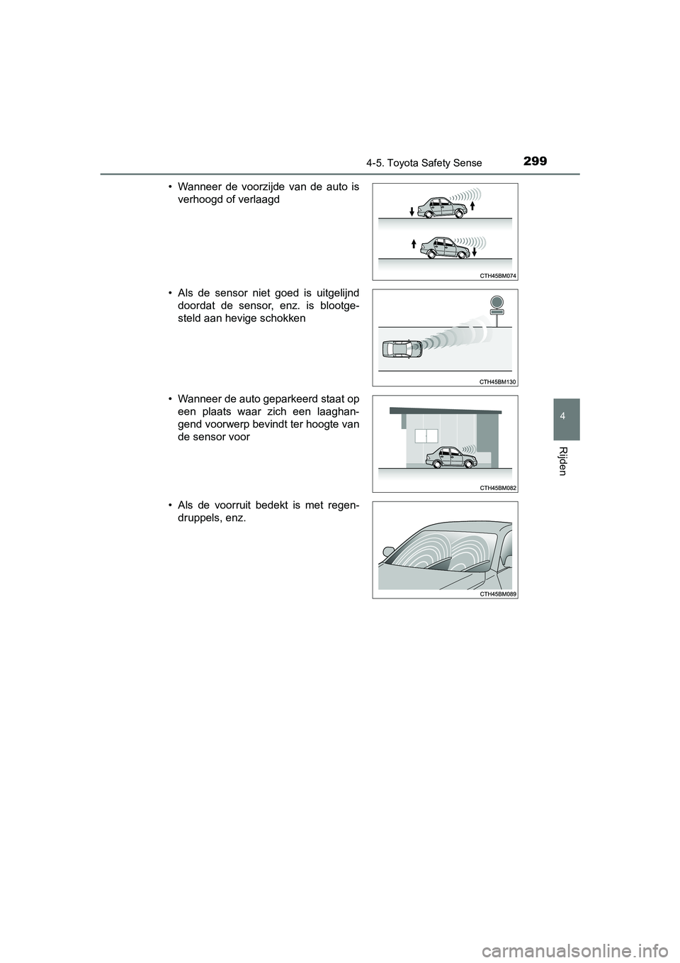 TOYOTA YARIS HATCHBACK 2018 Instructieboekje (in Dutch) 2994-5. Toyota Safety Sense
4
Rijden
YARIS_HV_OM_Europe_OM52C96E• Wanneer de voorzijde van de auto is
verhoogd of verlaagd
• Als de sensor niet goed is uitgelijnd doordat de sensor, TOYOTA YARIS HATCHBACK 2018 Instructieboekje (in Dutch) 2994-5. Toyota Safety Sense
4
Rijden
YARIS_HV_OM_Europe_OM52C96E• Wanneer de voorzijde van de auto is
verhoogd of verlaagd
• Als de sensor niet goed is uitgelijnd doordat de sensor,